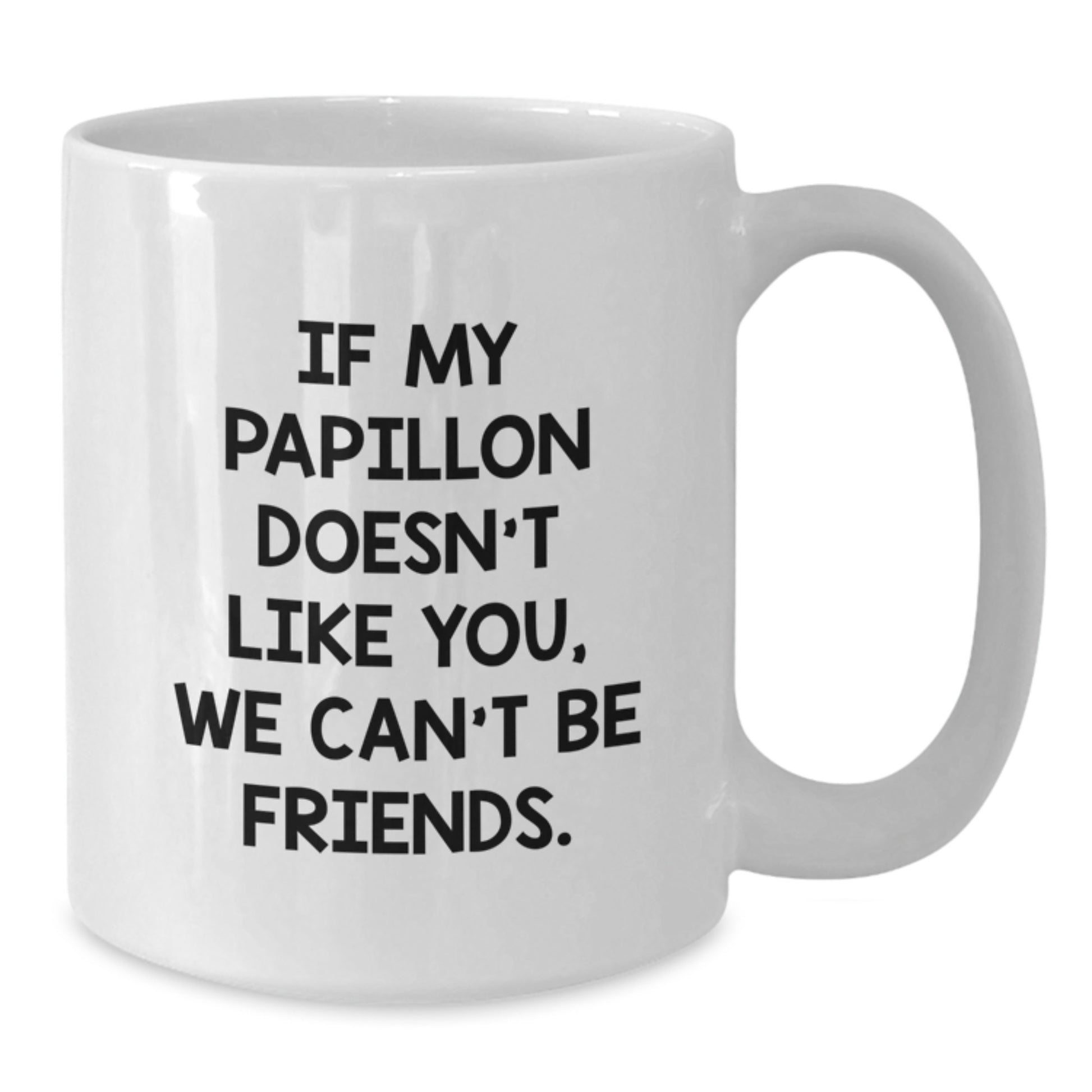 Funny Papillon Dog Quotes White Coffee Mug Gifts for Friends, Unique Birthday Unique Gifts from Friends to Papillon Dog Lovers - Additional
