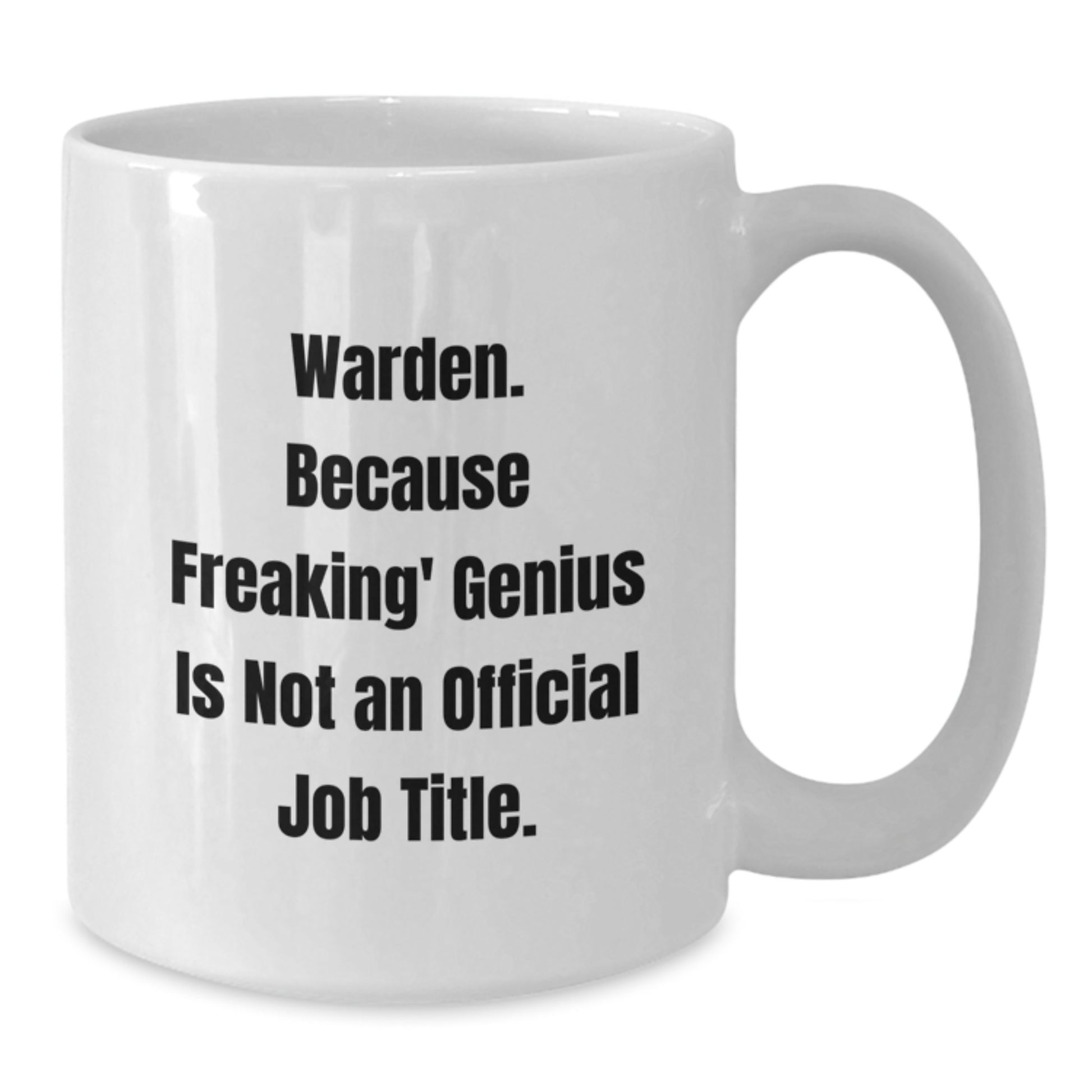 Funny Warden White Coffee Mug Gifts from Men to Warden, a Unique Christmas Unique Gift Idea for the Warden in Your Life, Because Freaking' genius Is Not An Official Job Title. - Additional