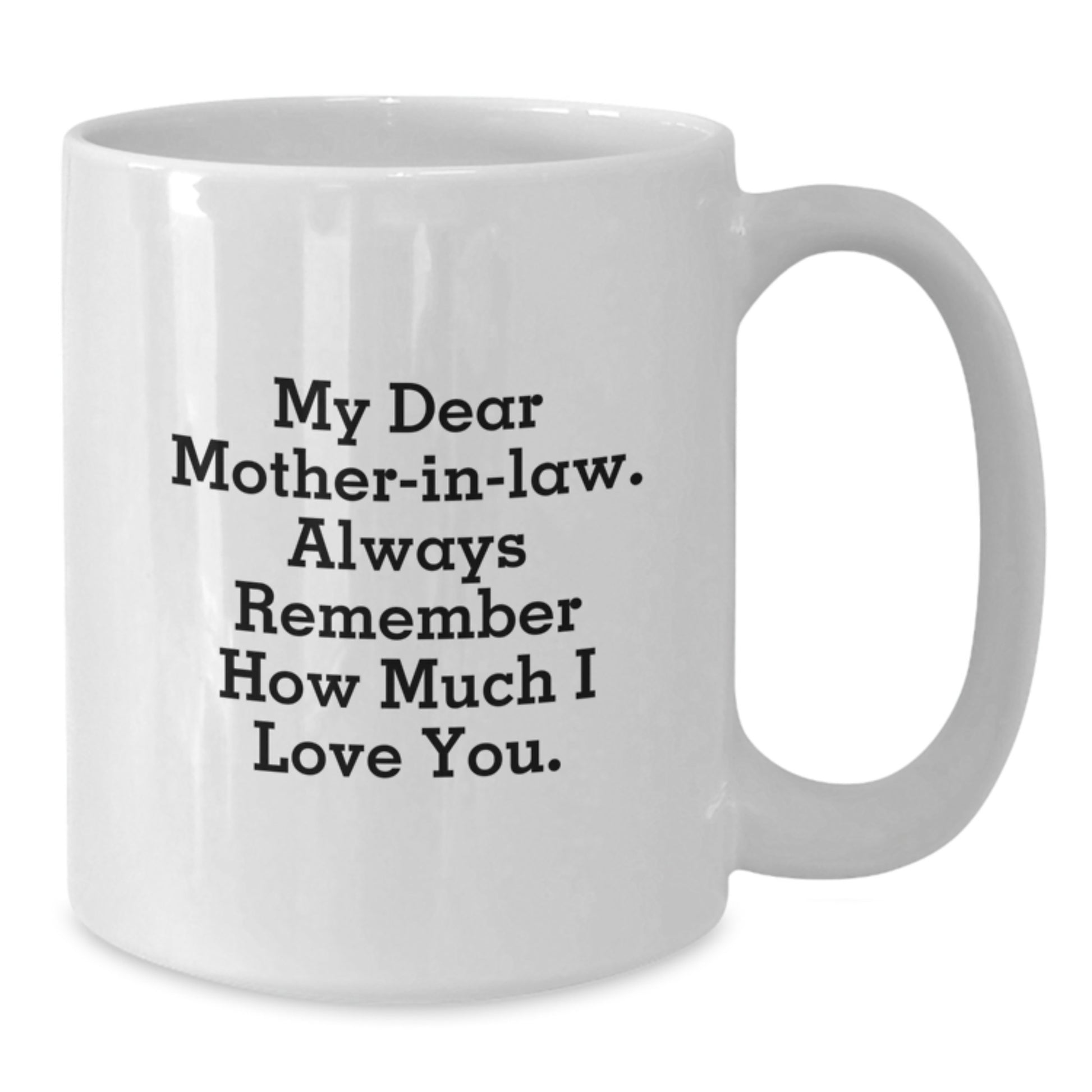 Funny Gifts from Family for Mom-in-law, Inspirational White Coffee Mug, Always Remember How Much I Love You Graduation Unique Gifts - Additional