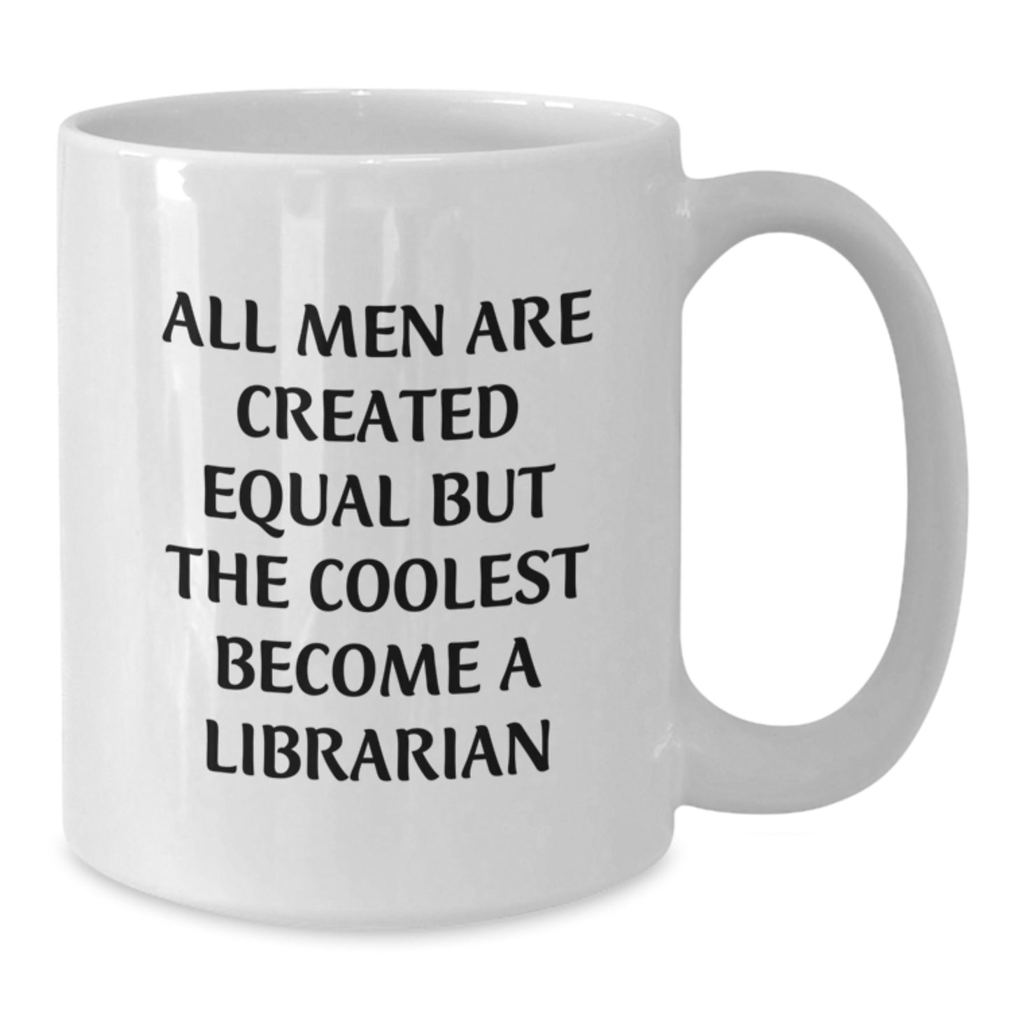 Funny Librarian Gifts for Men - White Coffee Mug 'All Men Are Created Equal But The Coolest Become A Librarian' - Ideal Gift for Librarian Father's Day - Additional