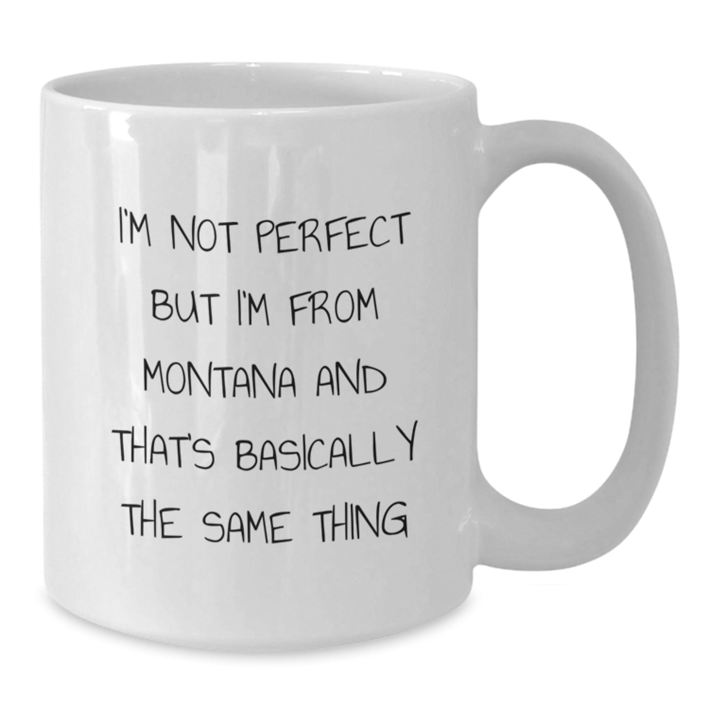 Funny Montana Gifts White Coffee Mug for Friends from Home - 'I'm Not Perfect But I'm From Montana And That's Basically The Same Thing' Birthday Unique Gifts - Additional