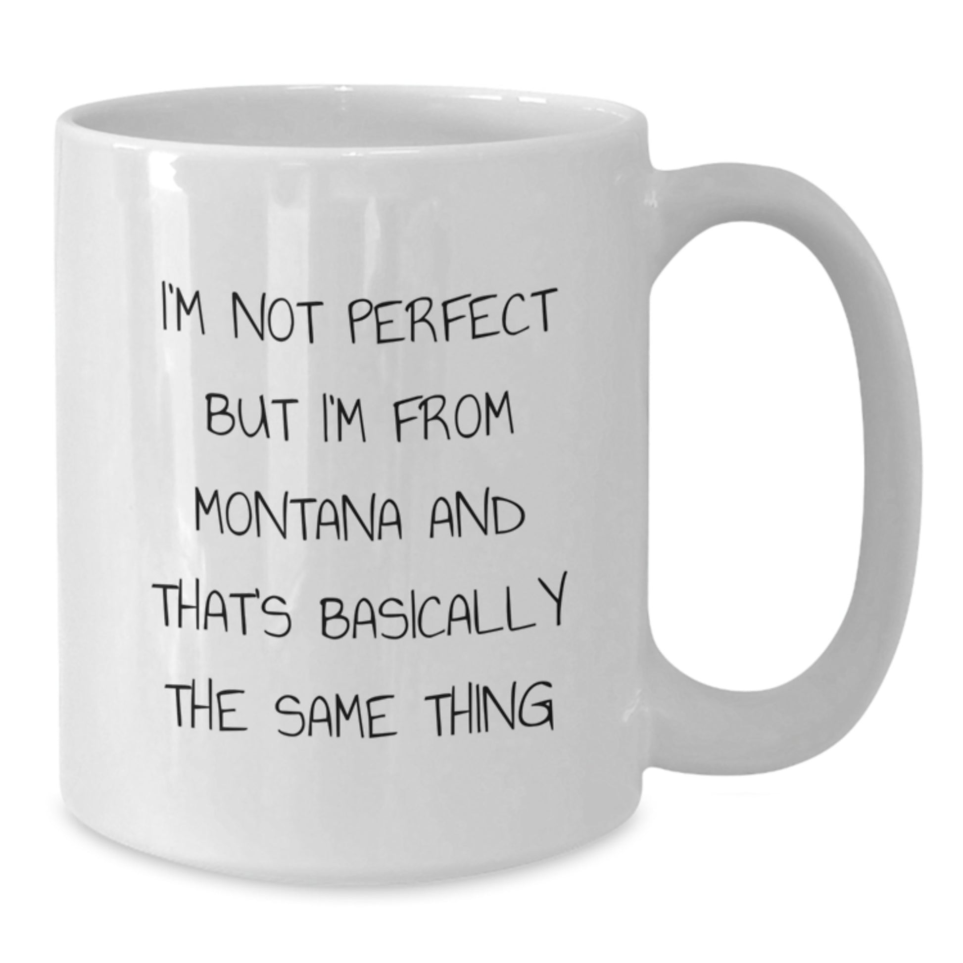 Funny Montana Gifts White Coffee Mug for Friends from Home - 'I'm Not Perfect But I'm From Montana And That's Basically The Same Thing' Birthday Unique Gifts - Additional