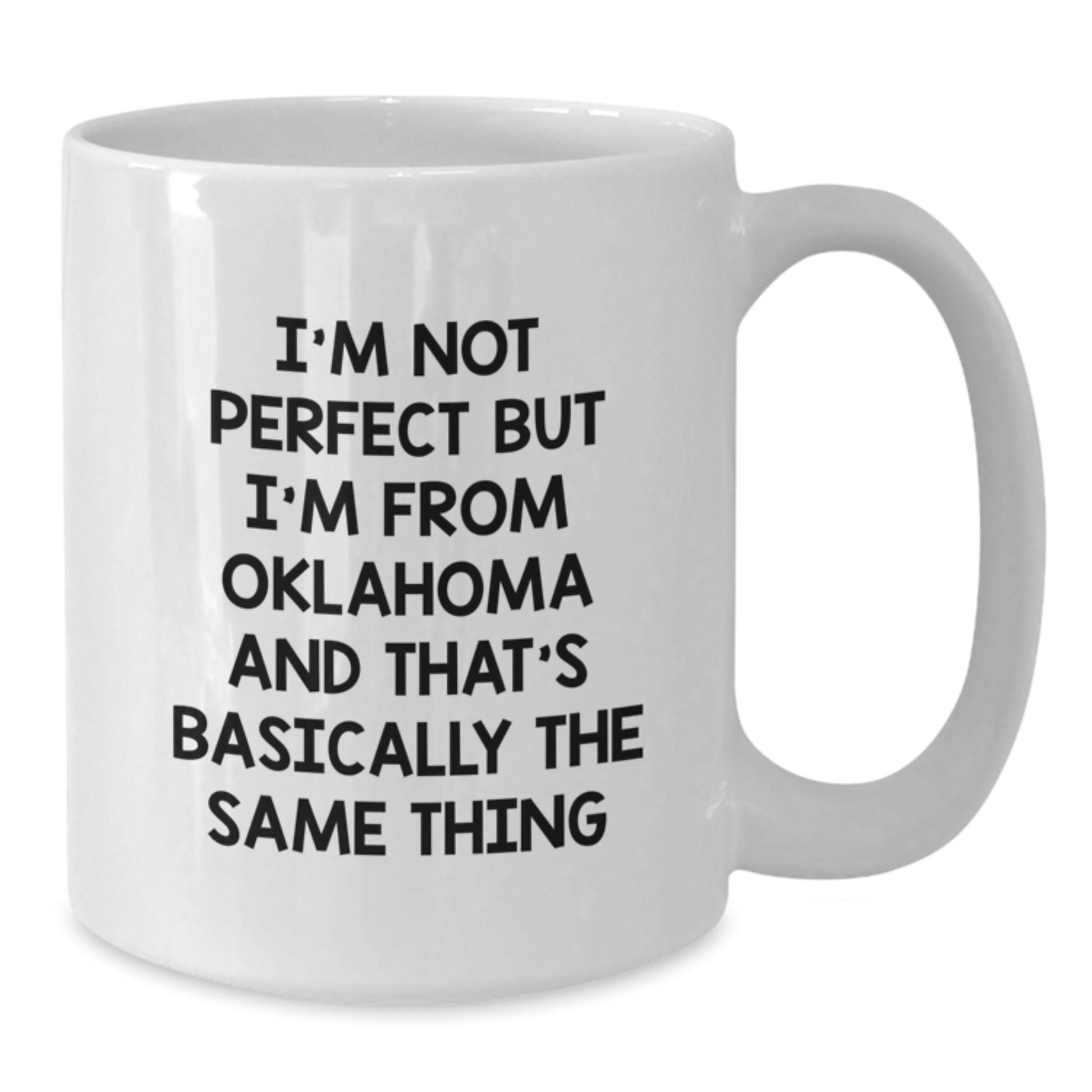 Funny Oklahoma Gifts from Friends for Birthday - White Coffee Mug with 'I'm Not Perfect But I'm From Oklahoma And That's Basically The Same Thing' Quote - Additional