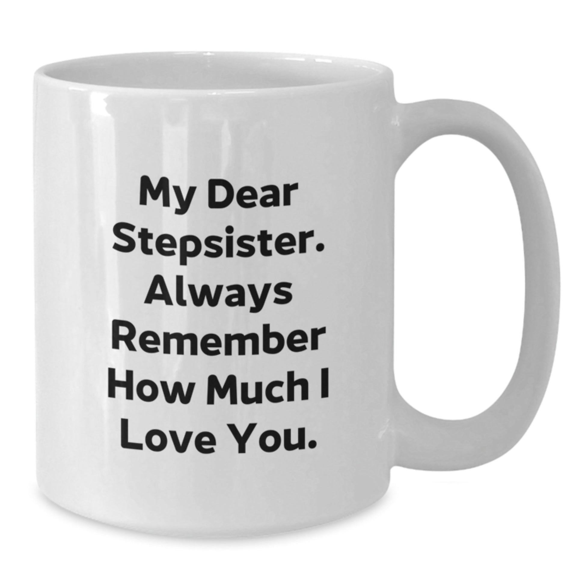 Funny Stepsister Gifts from Men, Women, Friends, or Family - White Coffee Mug 'My Dear Stepsister' for Graduation Unique Gifts - Additional