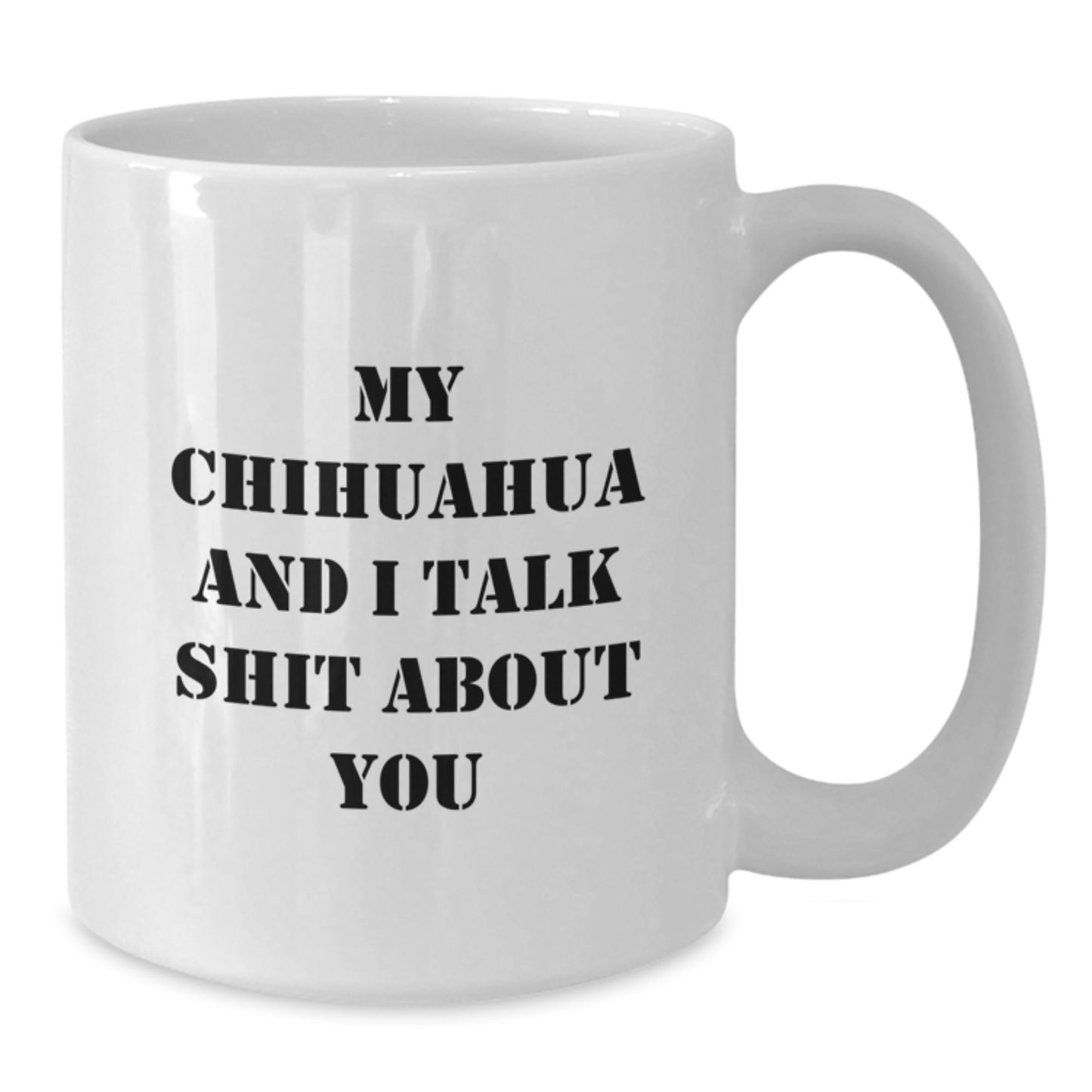 Funny Chihuahua Dog Lover White Coffee Mug Gifts from Friends, Christmas Unique Gifts for Chihuahua Dog Enthusiasts, My Chihuahua And I Talk Shit About You - Additional