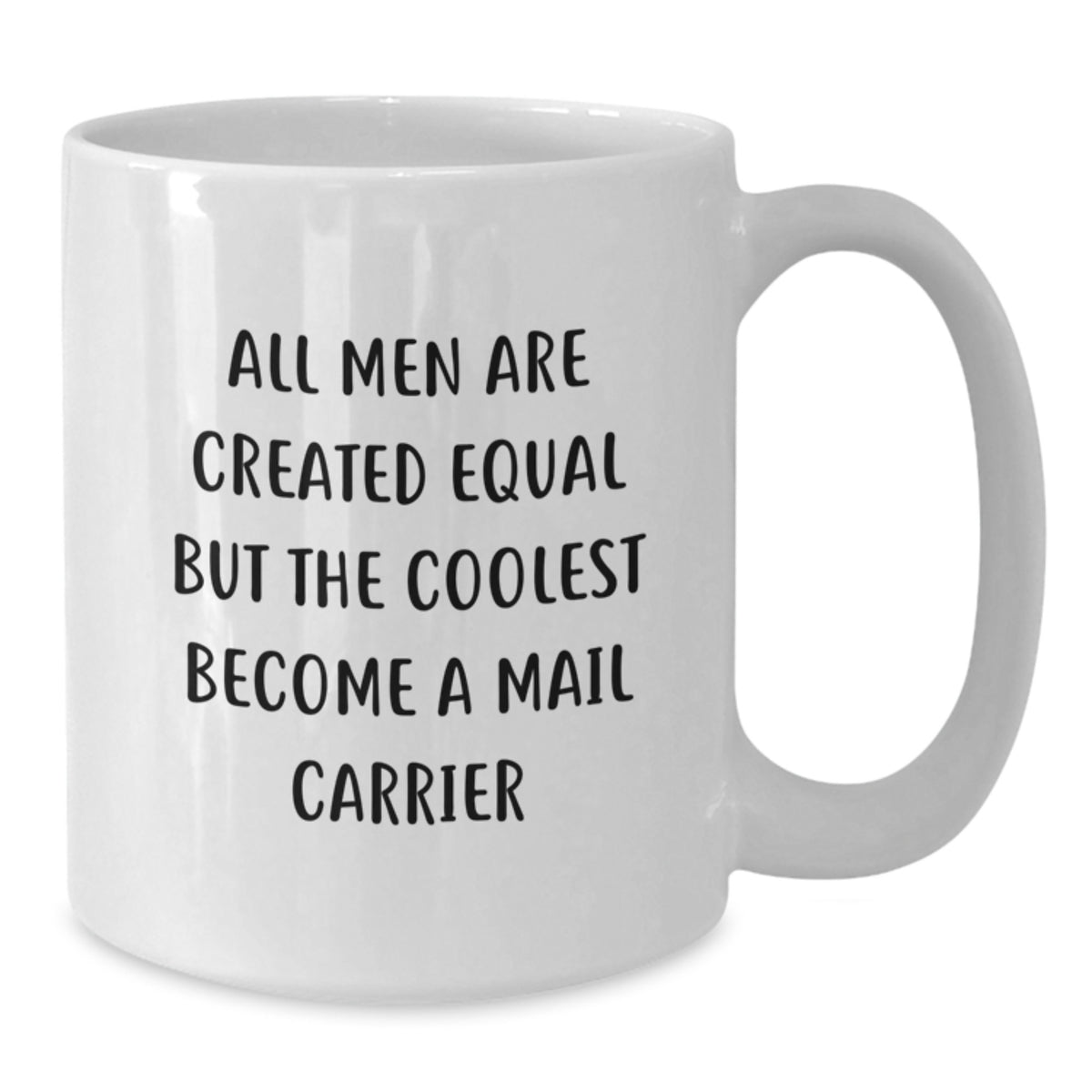 Funny Mail Carrier Gifts for Men from Friends and Family - Unique Graduation White Coffee Mug with 'All Men Are Created Equal But The Coolest Become A Mail Carrier' - Additional