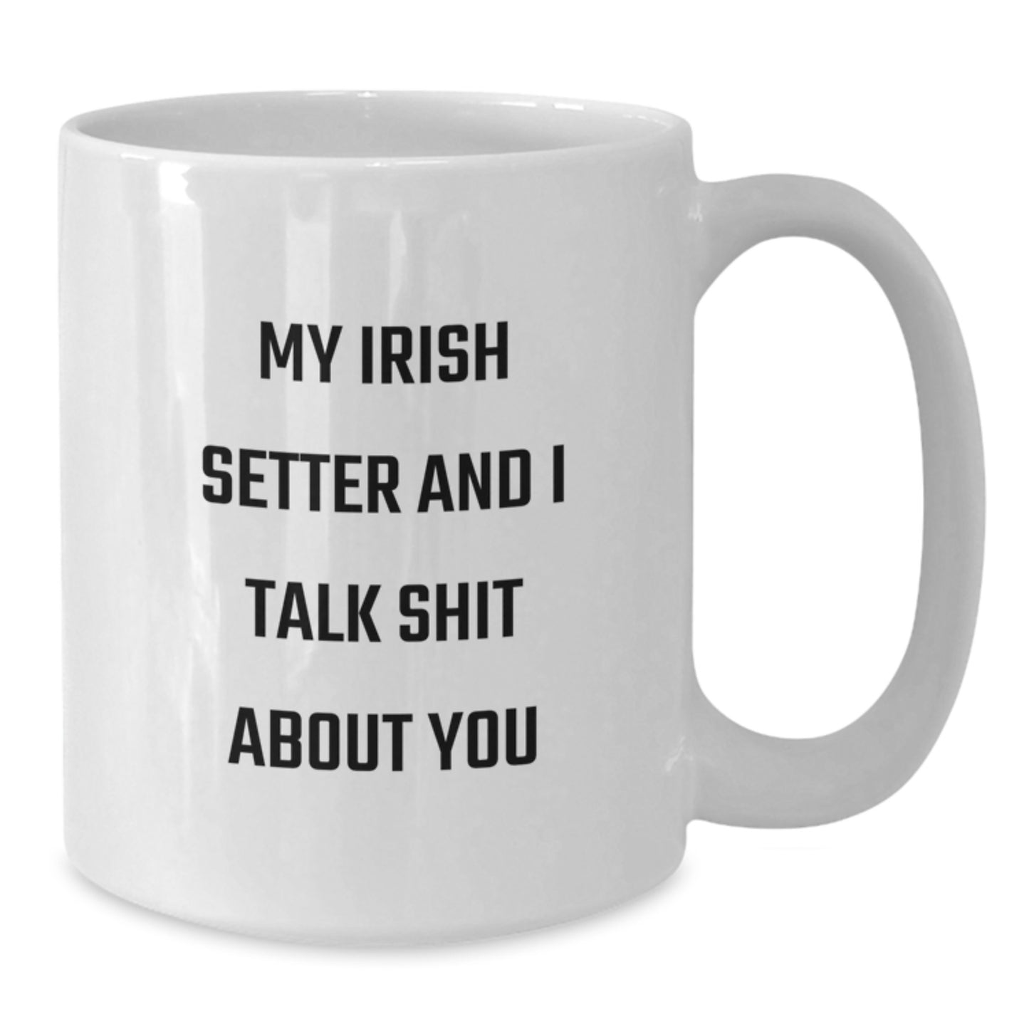 Gifts for Irish Setter Dog Lovers, Funny White Coffee Mug, 'My Irish Setter And I Talk Shit About You', Unique Graduation Gifts from Friends or Family - Additional