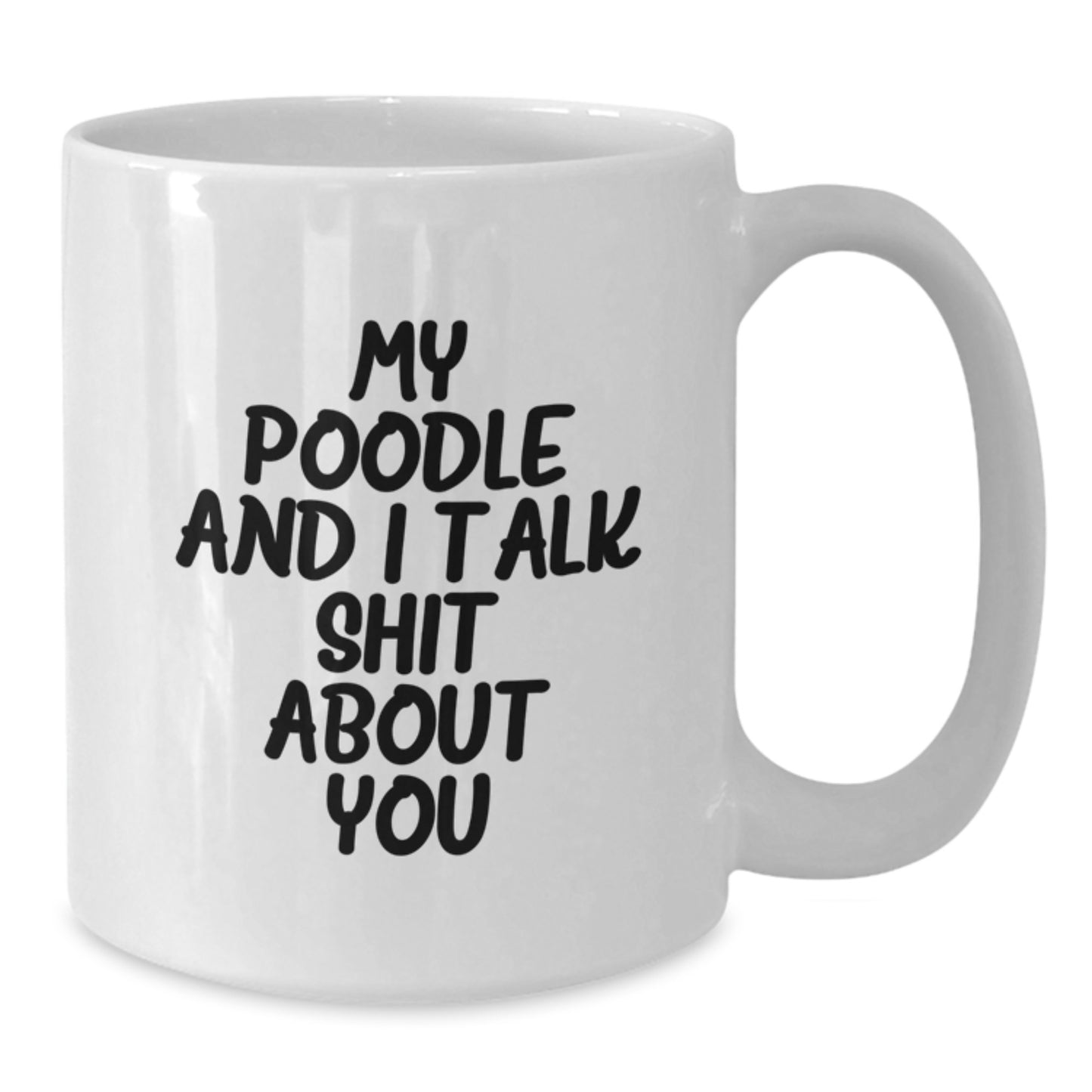 Funny Poodle Dog Gifts from Men to Women for Graduation Unique Gifts, White Coffee Mug, My Poodle And I Talk Shit About You, Poodle Dog Lover Mug - Additional