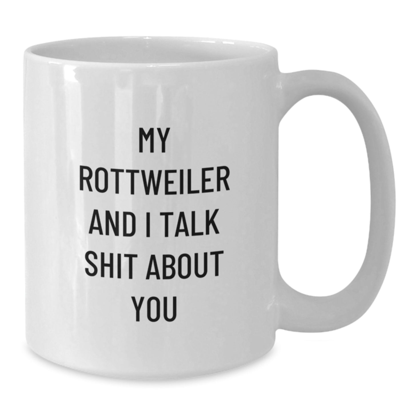 Funny Rottweiler Dog Lover Gifts, Valentine's Unique for Men and Women, White Coffee Mug, My Rottweiler And I Talk Shit About You - Additional
