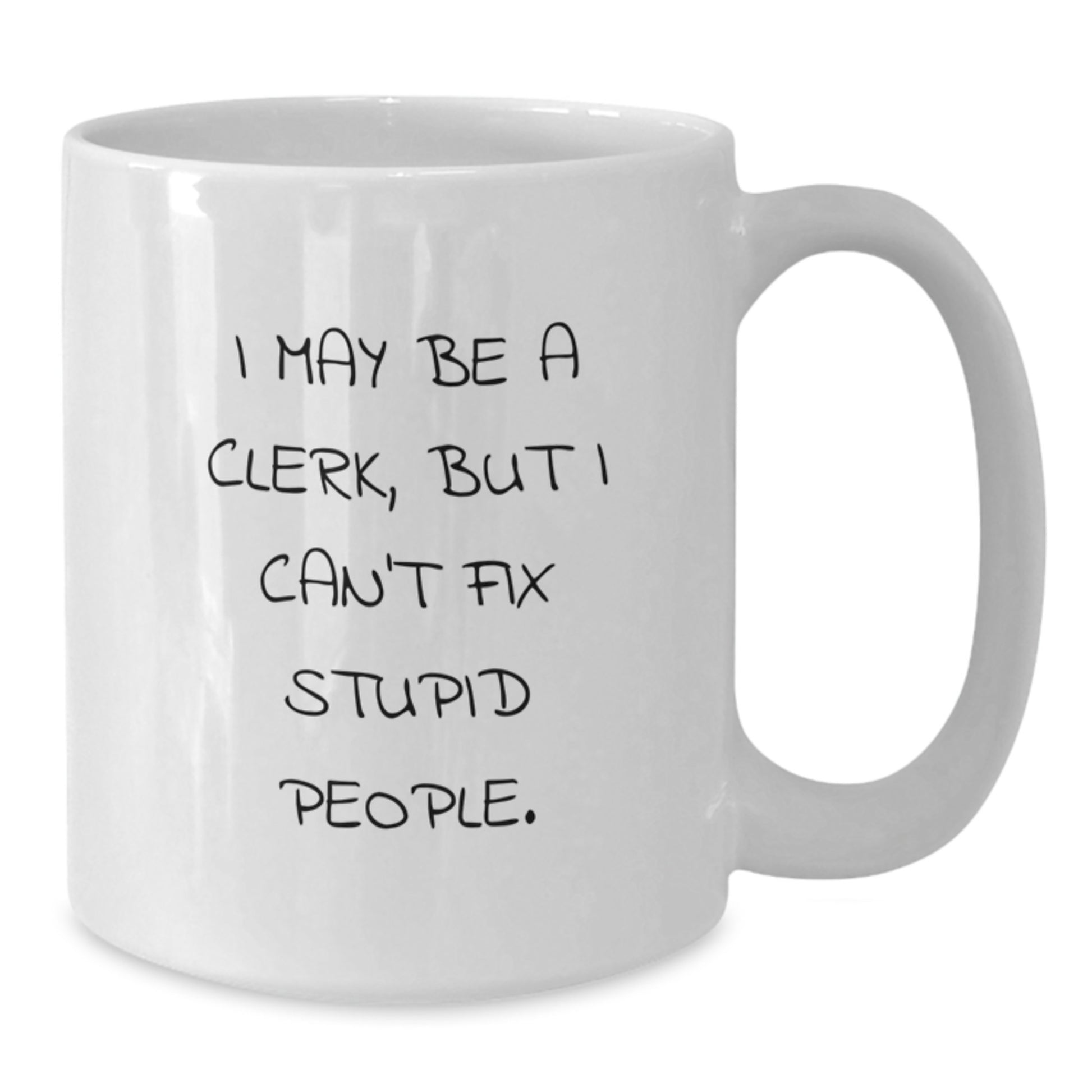 Birthday Gift White Coffee Mug for Her Present – I May Be A Clerk, But I - Additional