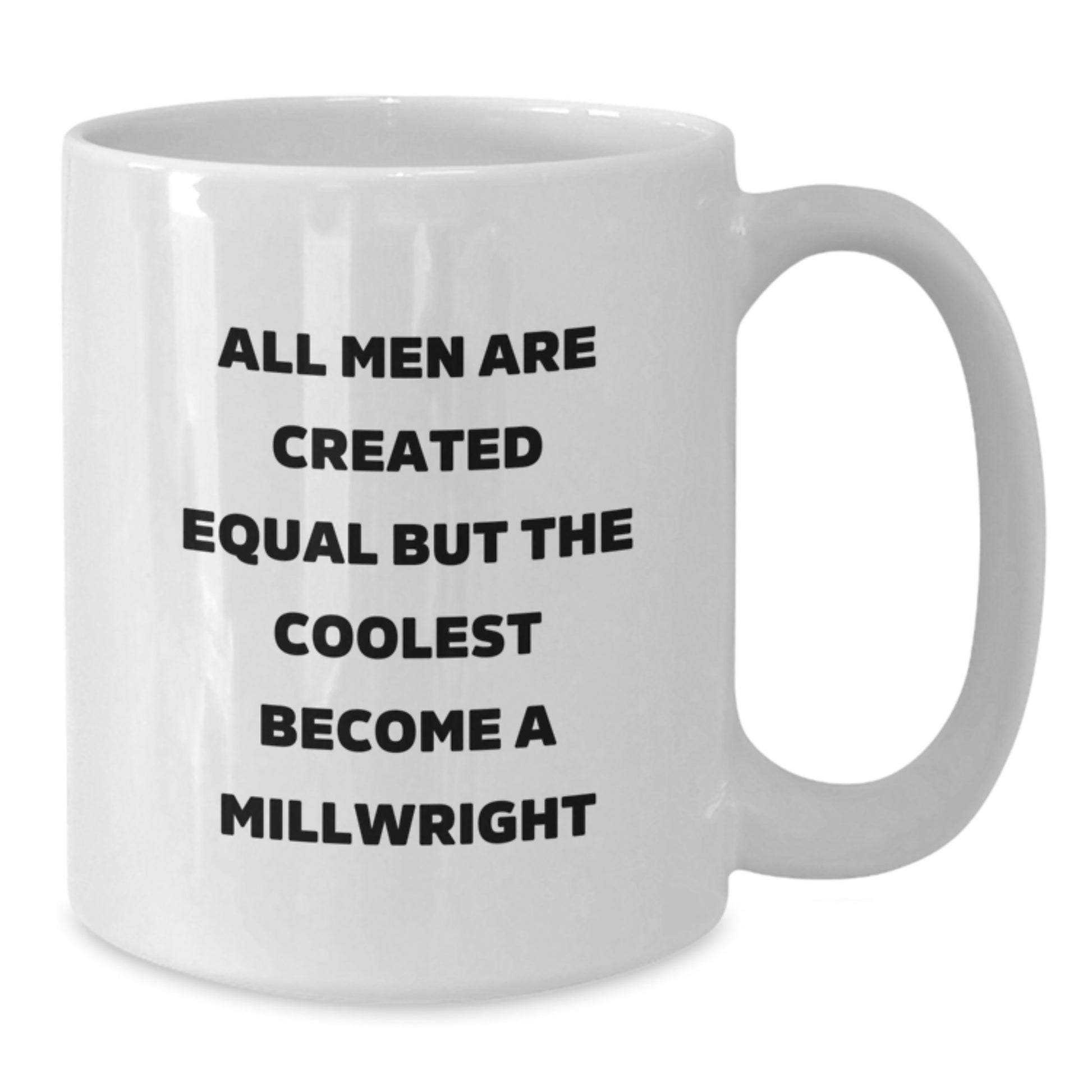 Funny Gifts for Millwright from Men - All Men Are Created Equal But The Coolest Become A Millwright, Millwright Unique Birthday Unique Gifts for Him, White Coffee Mug 11oz - Additional