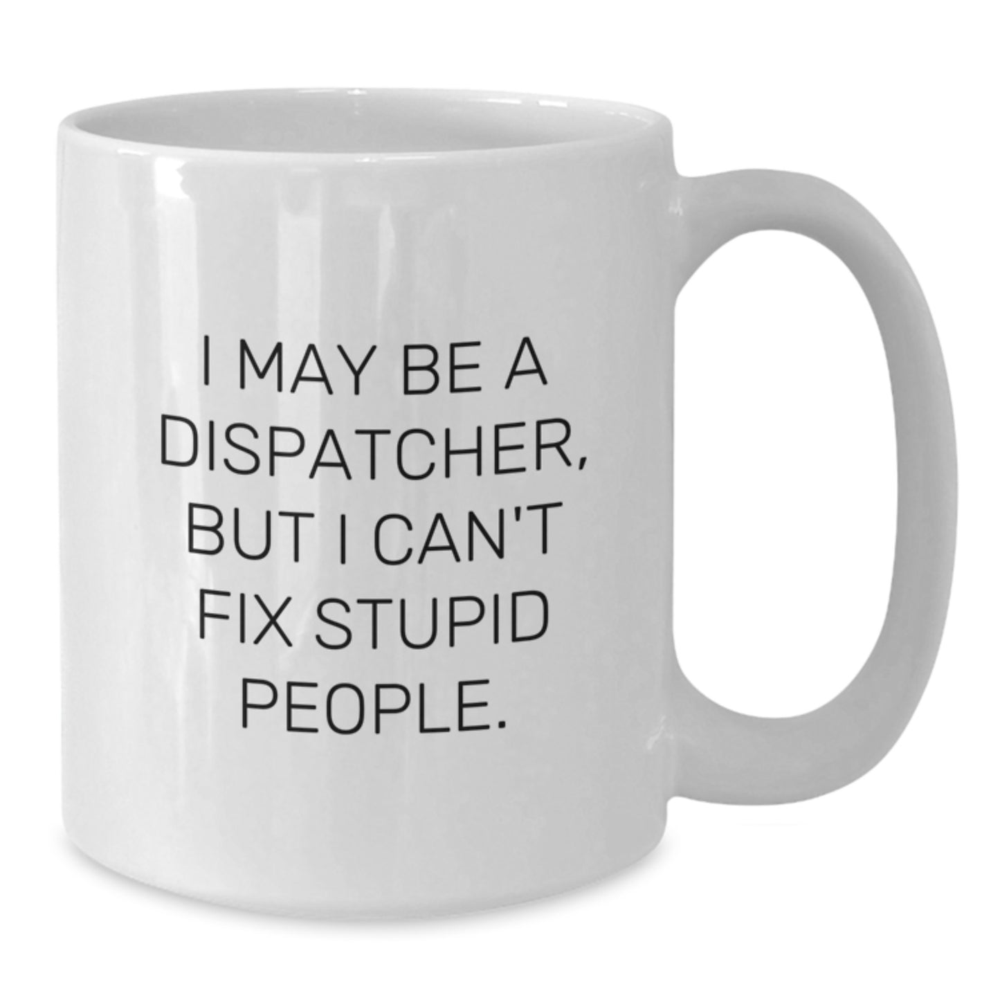 Funny Dispatcher Gifts for Men - I May Be A Dispatcher Mug, White Coffee Mug, Christmas Unique Gifts from Friends - Additional