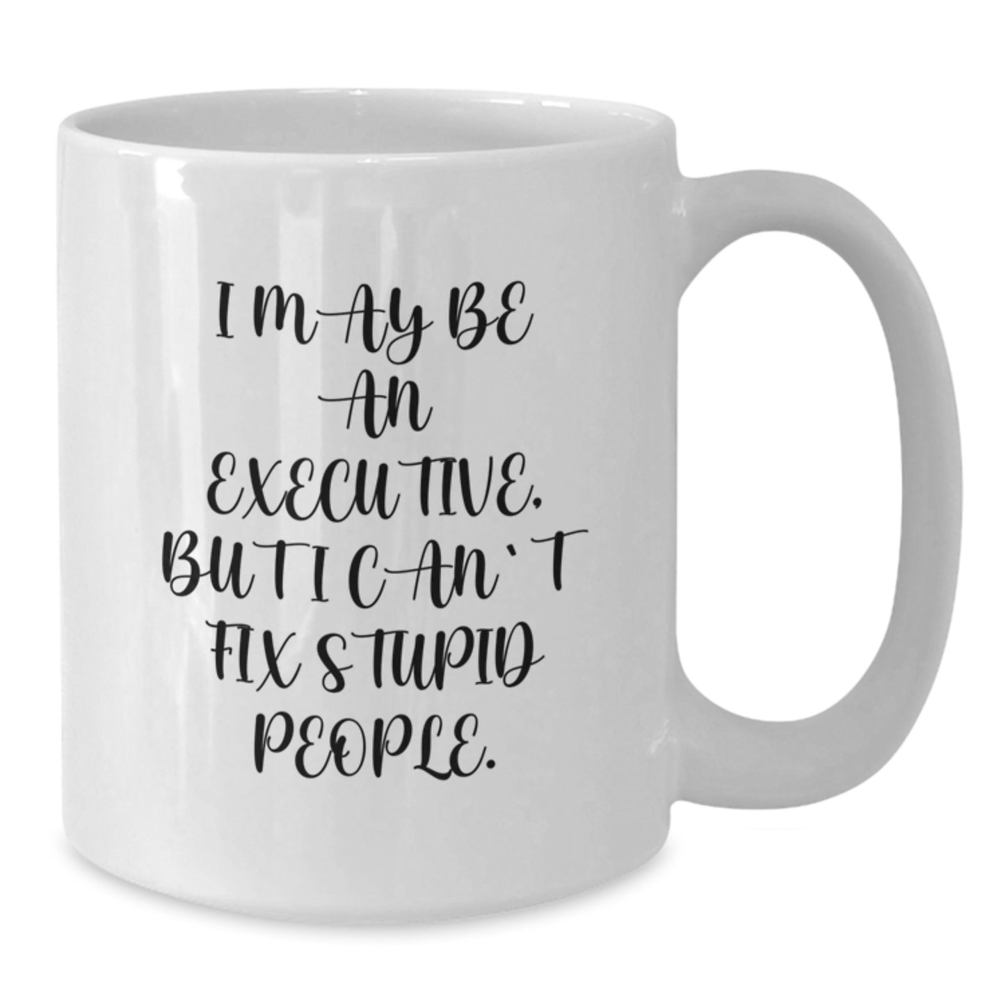 Funny Executive Gifts from Friends - White Coffee Mug I May Be An Executive, But I Can't Fix Stupid People. Christmas Unique Gifts for Executive Men - Additional