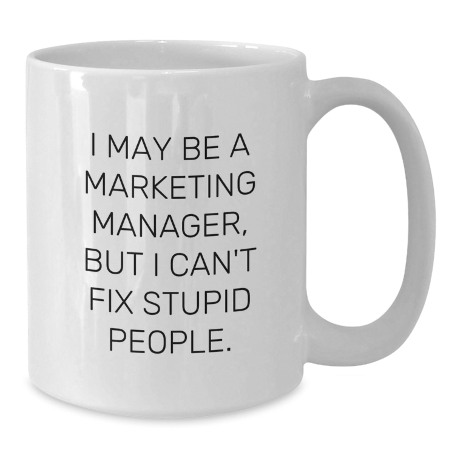 Funny Marketing Manager Gifts from Friends - White Coffee Mug for Men - 'I May Be A Marketing Manager' - Additional