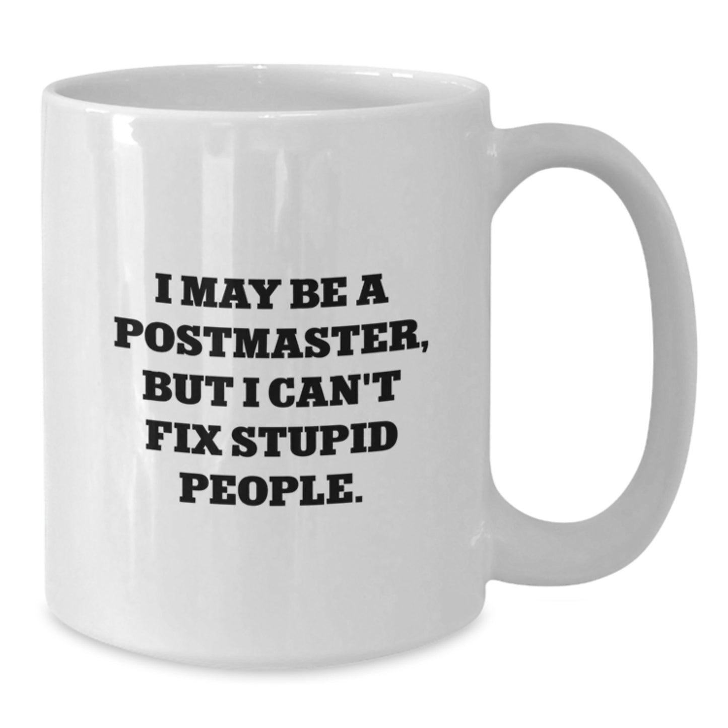 Funny Postmaster Gifts for Men from Friends - White Coffee Mug - I May Be A Postmaster But I Cant Fix Stupid People Christmas Unique Gifts - Additional