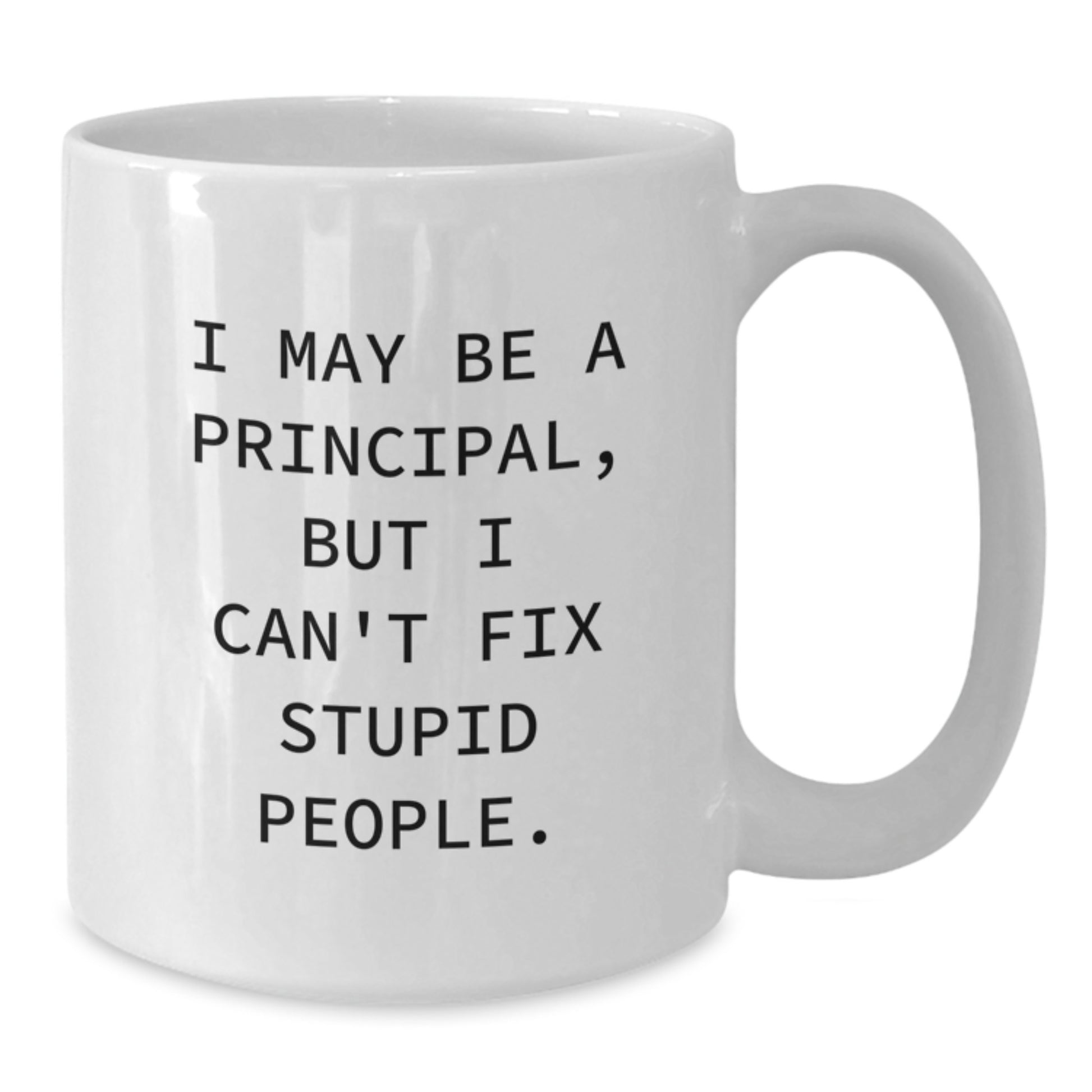 Funny Principal Gifts for Men, Women, and Coworkers - White Coffee Mug I May Be A Principal - Additional
