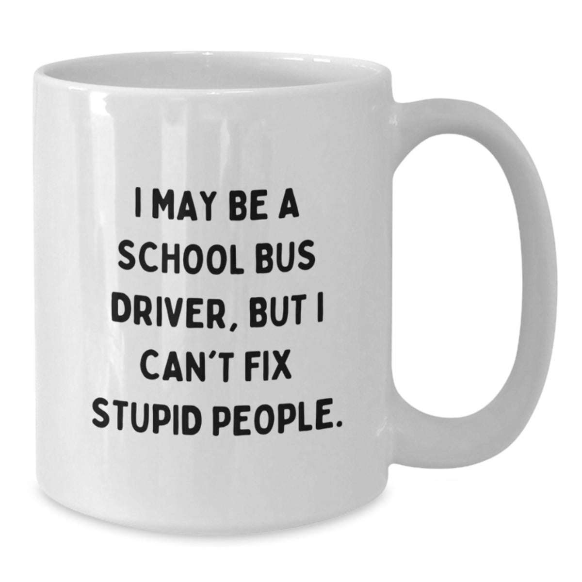 Sarcastic School Bus Driver Gift - Novelty White Coffee Mug for Friends - Additional