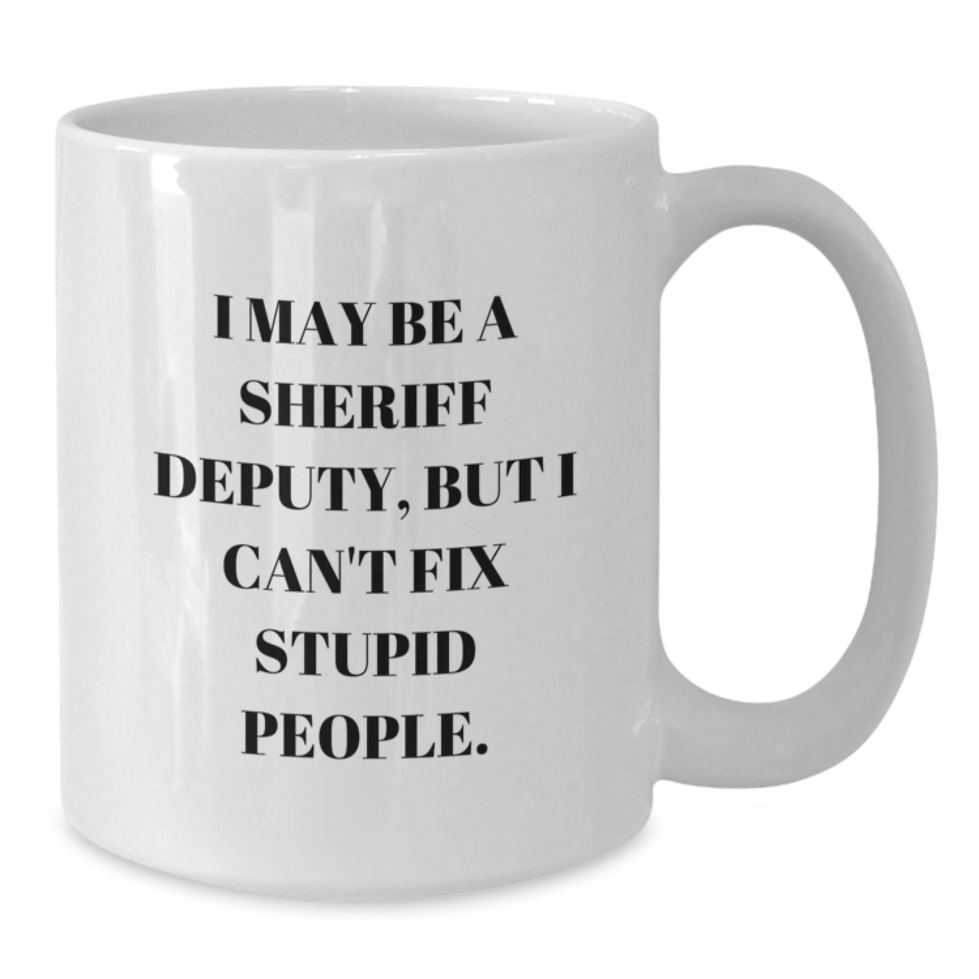 Funny Sheriff Deputy Gift Mug, White Coffee Mug for Sheriff Deputy Graduation, Gifts from Friends to Sheriff Deputy - Additional