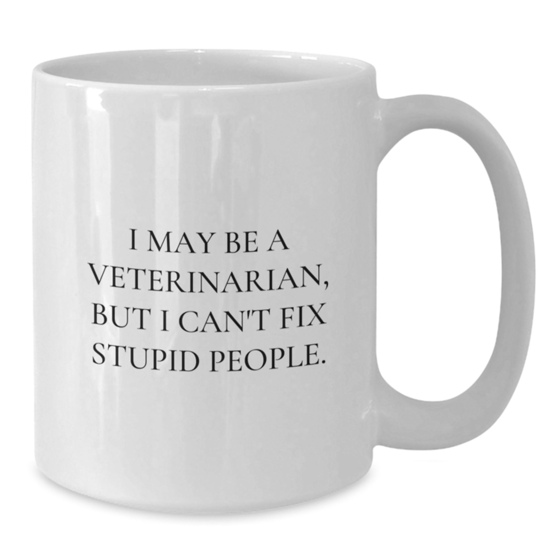 Funny Veterinarian Gifts from Friends for Birthday Unique White Coffee Mugs - I May Be A Veterinarian, But I Can't Fix Stupid People. - Additional