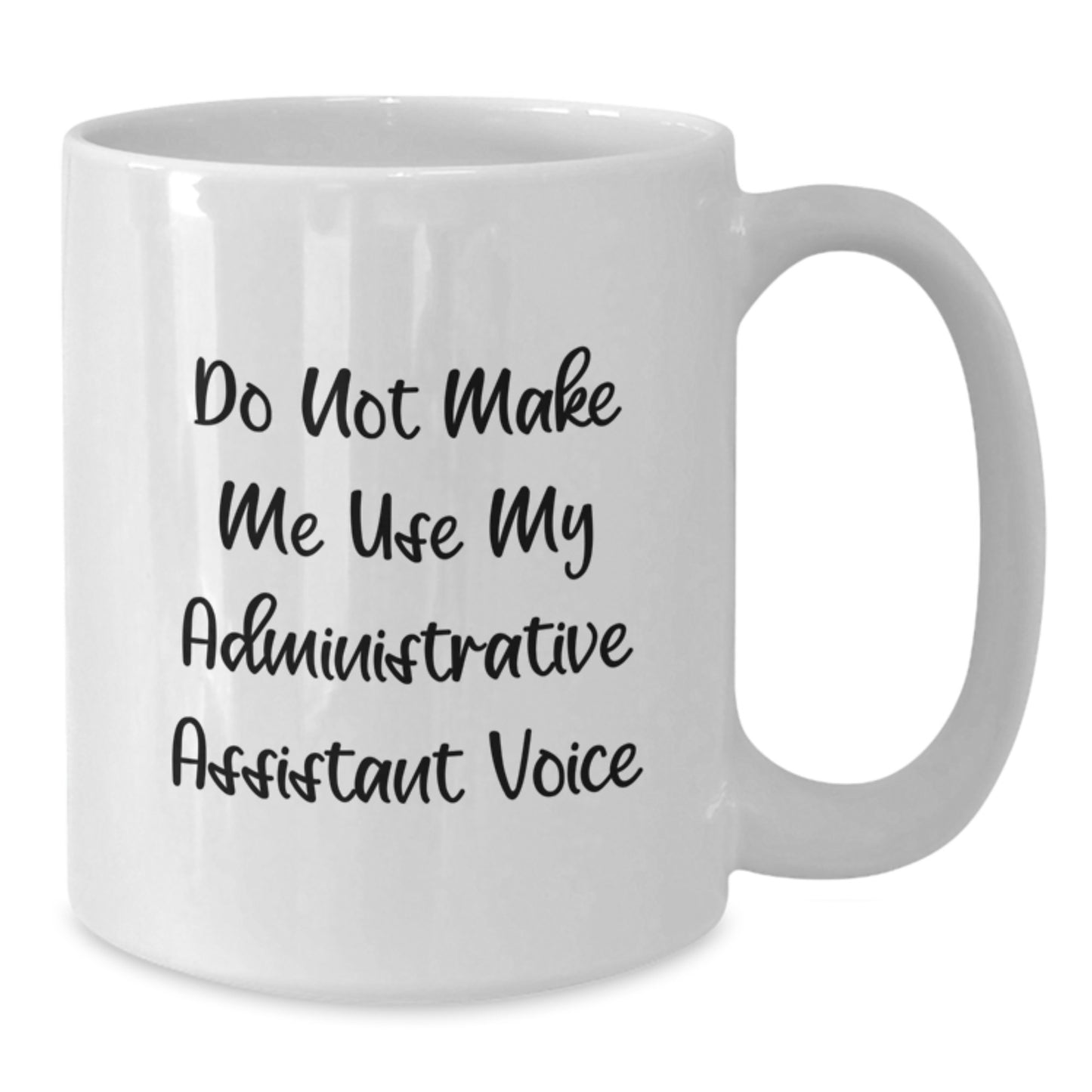 Funny Administrative Assistant Gifts from Family, White Coffee Mug with 'Do Not Make Me Use My Administrative Assistant Voice', Unique Graduation Gift for Administrative Assistant - Additional