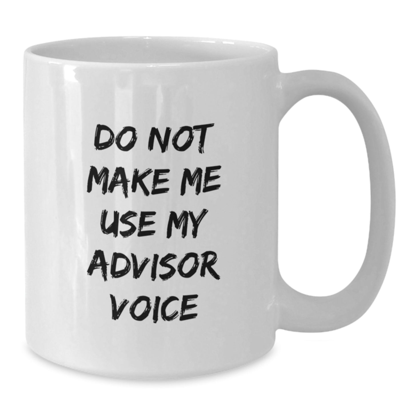 Funny Gifts from Friends, Family or Coworkers for Advisors, White Coffee Mug, Do Not Make Me Use My Advisor Voice Christmas Unique - Additional