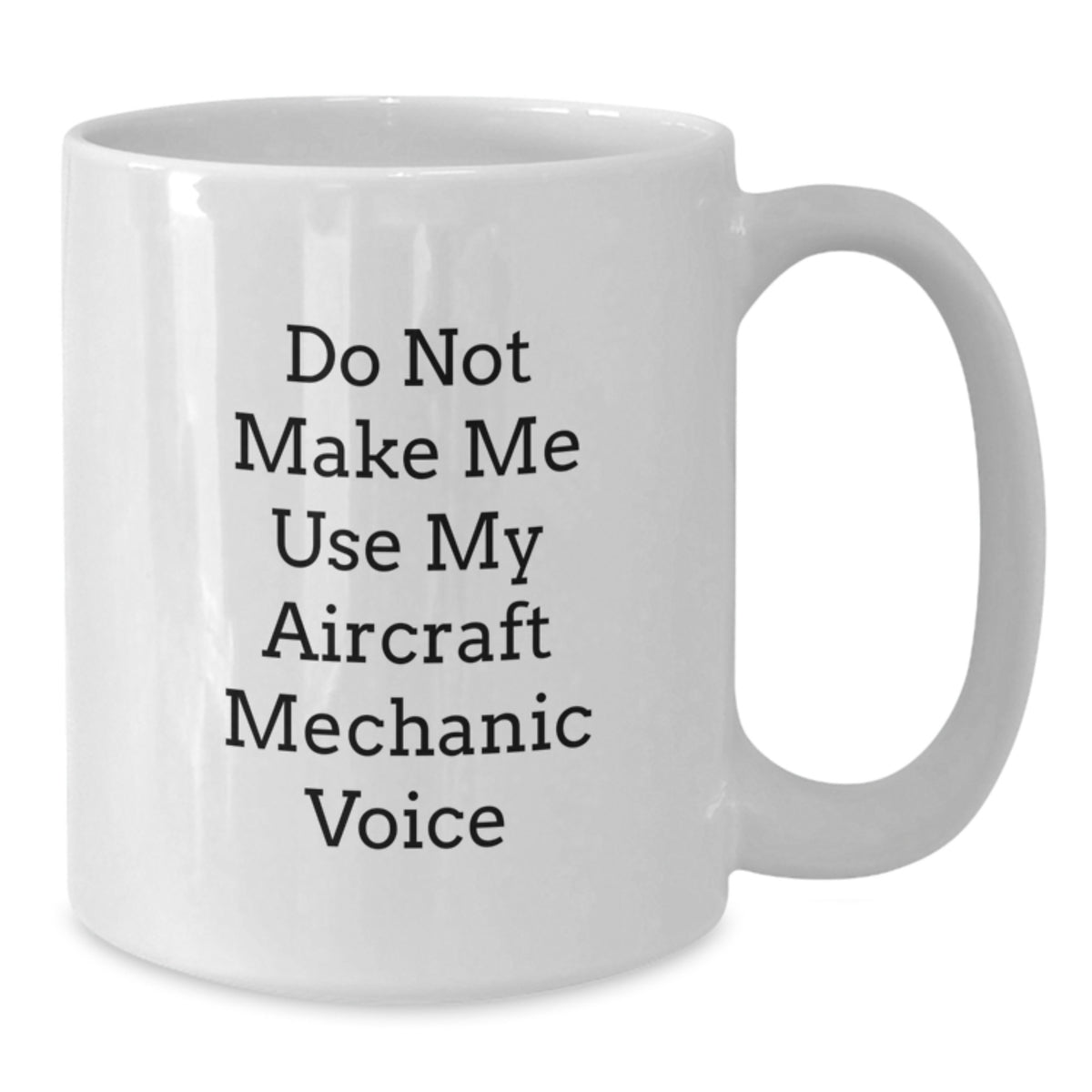 Christmas Gift for Her - Do Not Make Me Use My Aircraft Mechanic Voice - Additional