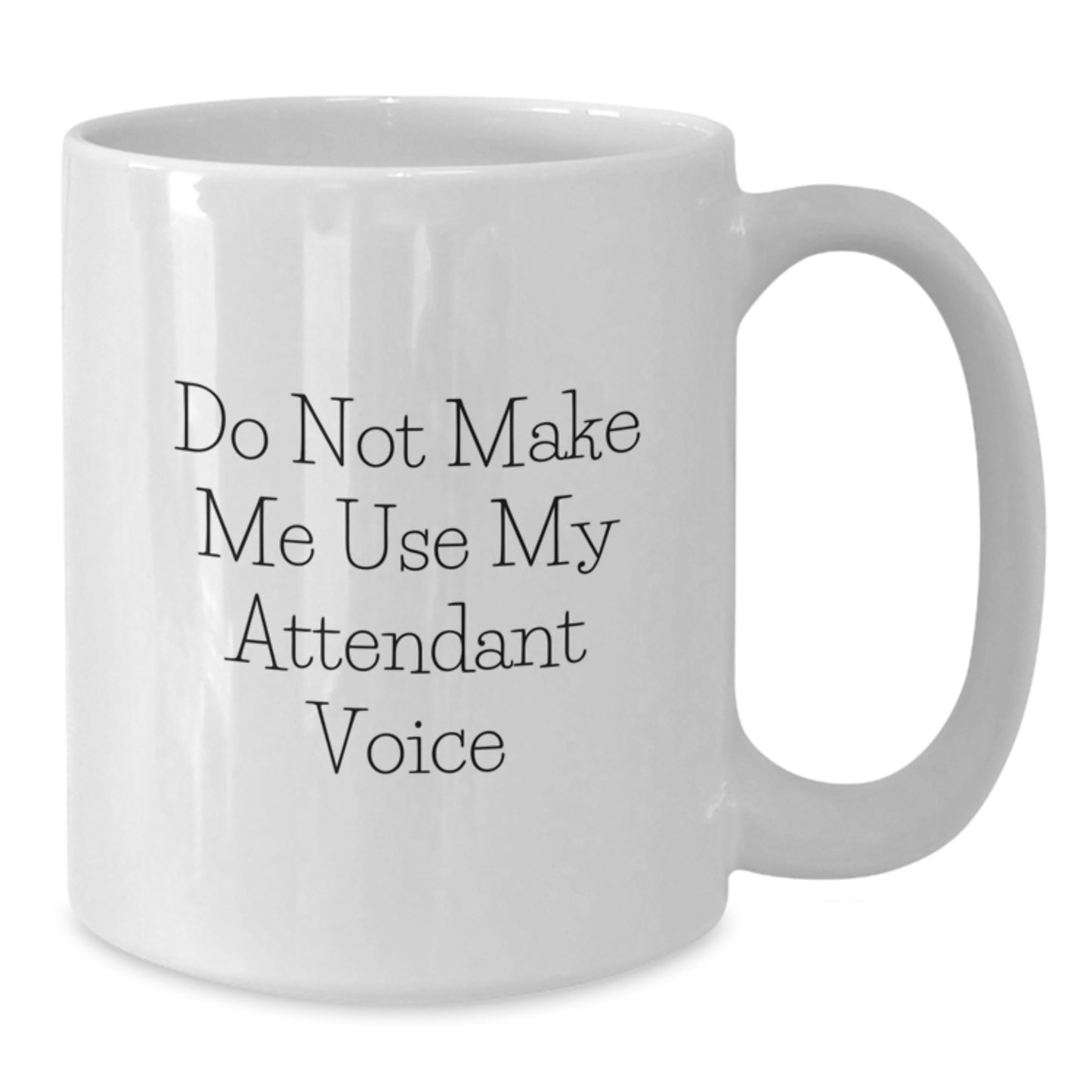 Funny White Coffee Mugs Gifts from Friends to Graduation Unique Gifts for Attendant, Do Not Make Me Use My Attendant Voice Humor Mug - Additional