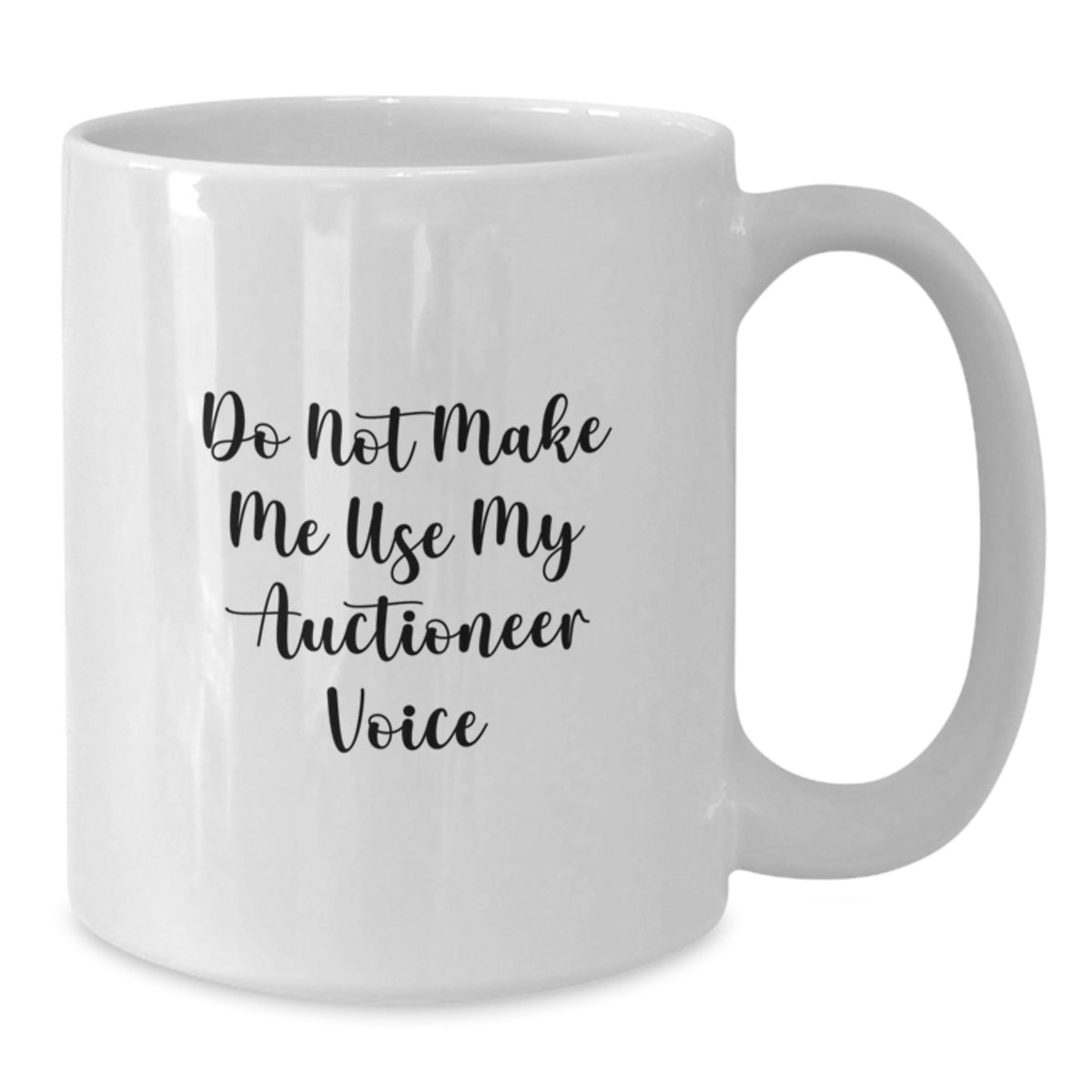 Auctioneer Gift for Him - Do Not Make Me Use My Auctioneer Voice - Additional