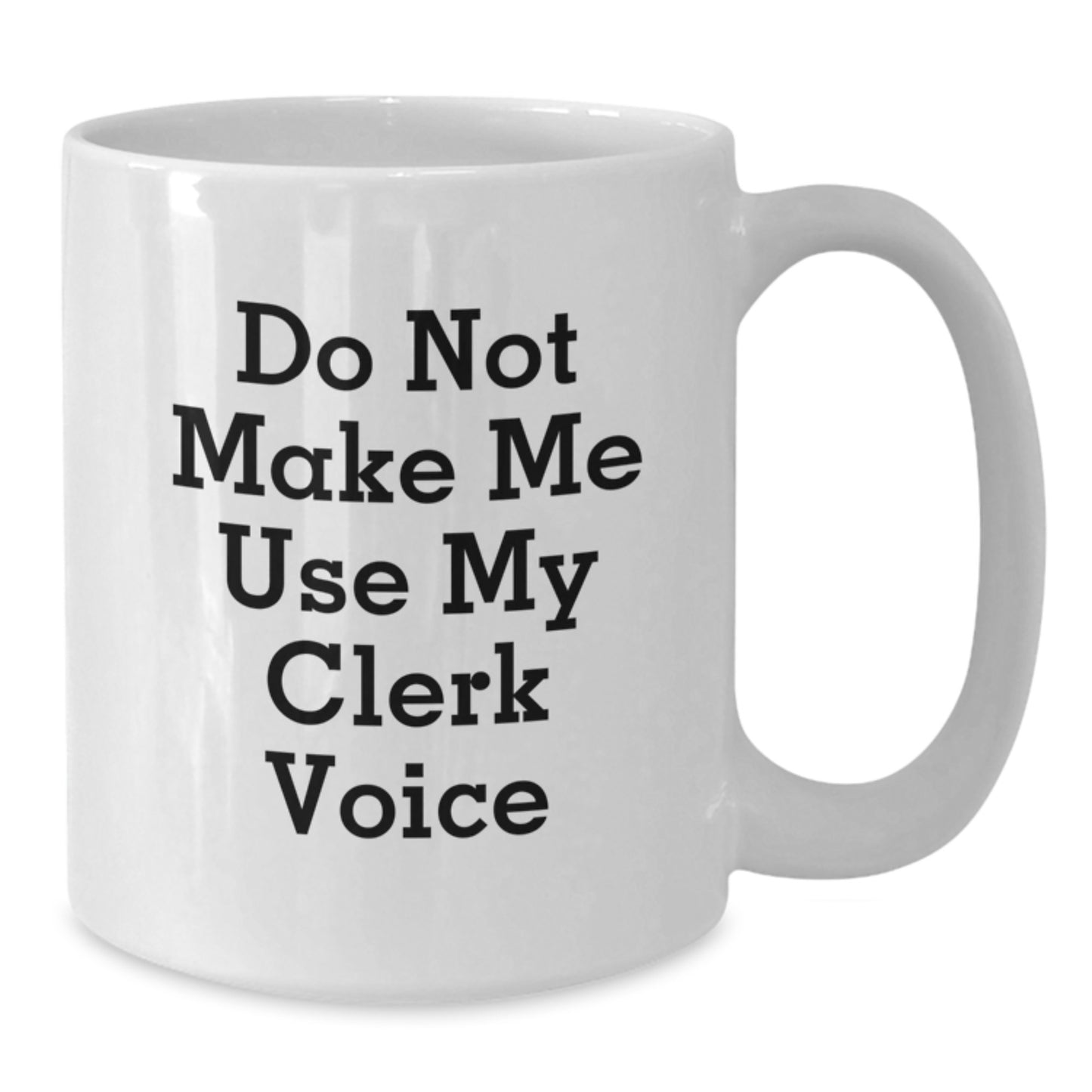 Cute Clerk Gifts from Friends, Unique Mother's Day Unique Gifts, Funny White Coffee Mug with 'Do Not Make Me Use My Clerk Voice' - Additional