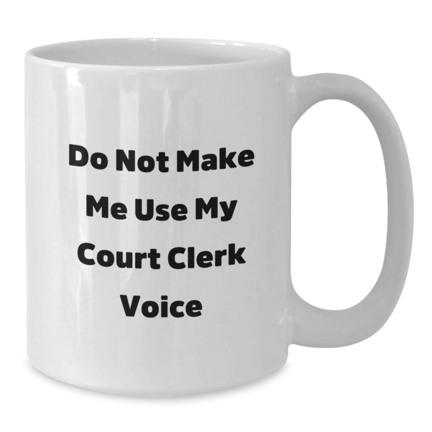 Court Clerk Humor Gifts from Family for Mother's Day Unique White Coffee Mug, Funny Quote 'Do Not Make Me Use My Court Clerk Voice' - Additional
