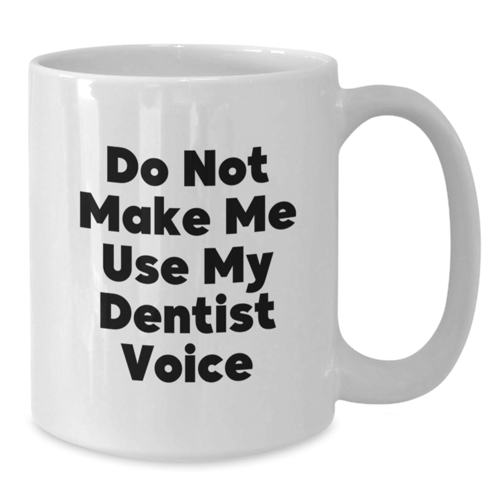 Funny Dentist Gifts from Family for Men, Do Not Make Me Use My Dentist Voice White Coffee Mug, White 11oz or 15oz Ceramic Mug for Graduation Unique Gifts - Additional