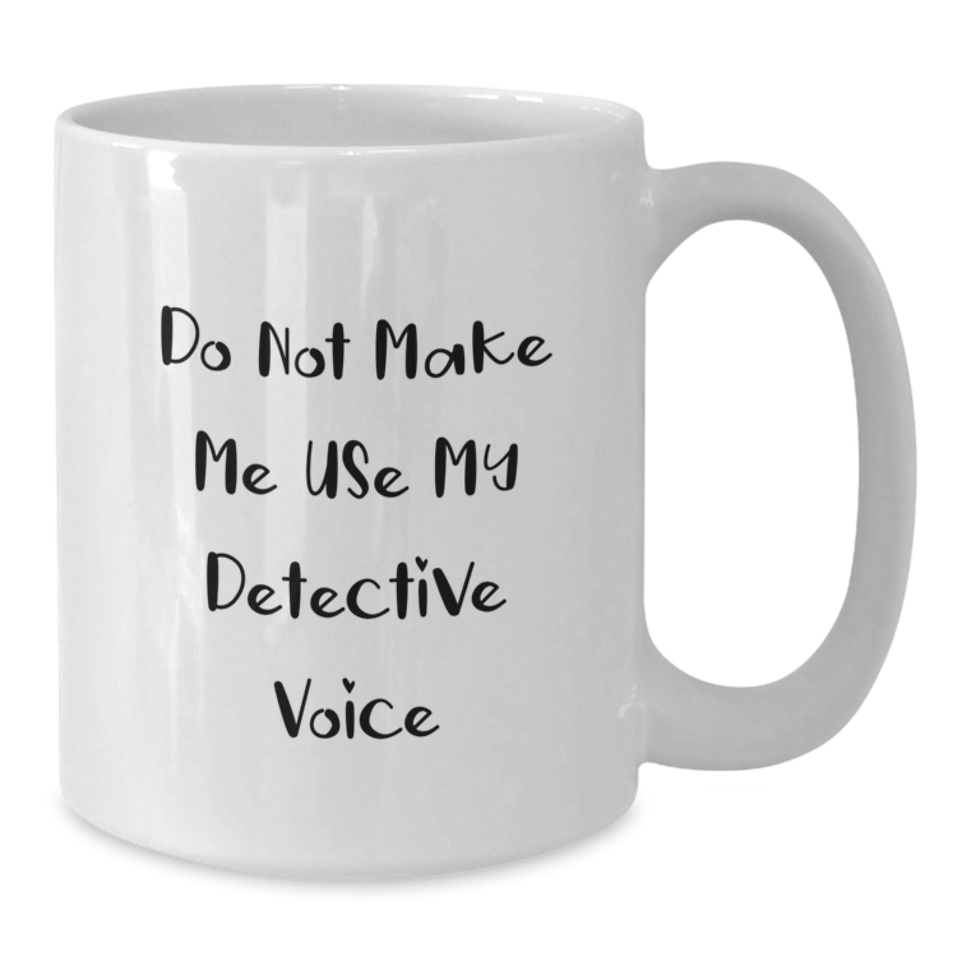 Funny Detective Quotes White Coffee Mug, Gifts for Detective from Friends, Graduation Unique Gifts for Men - Additional