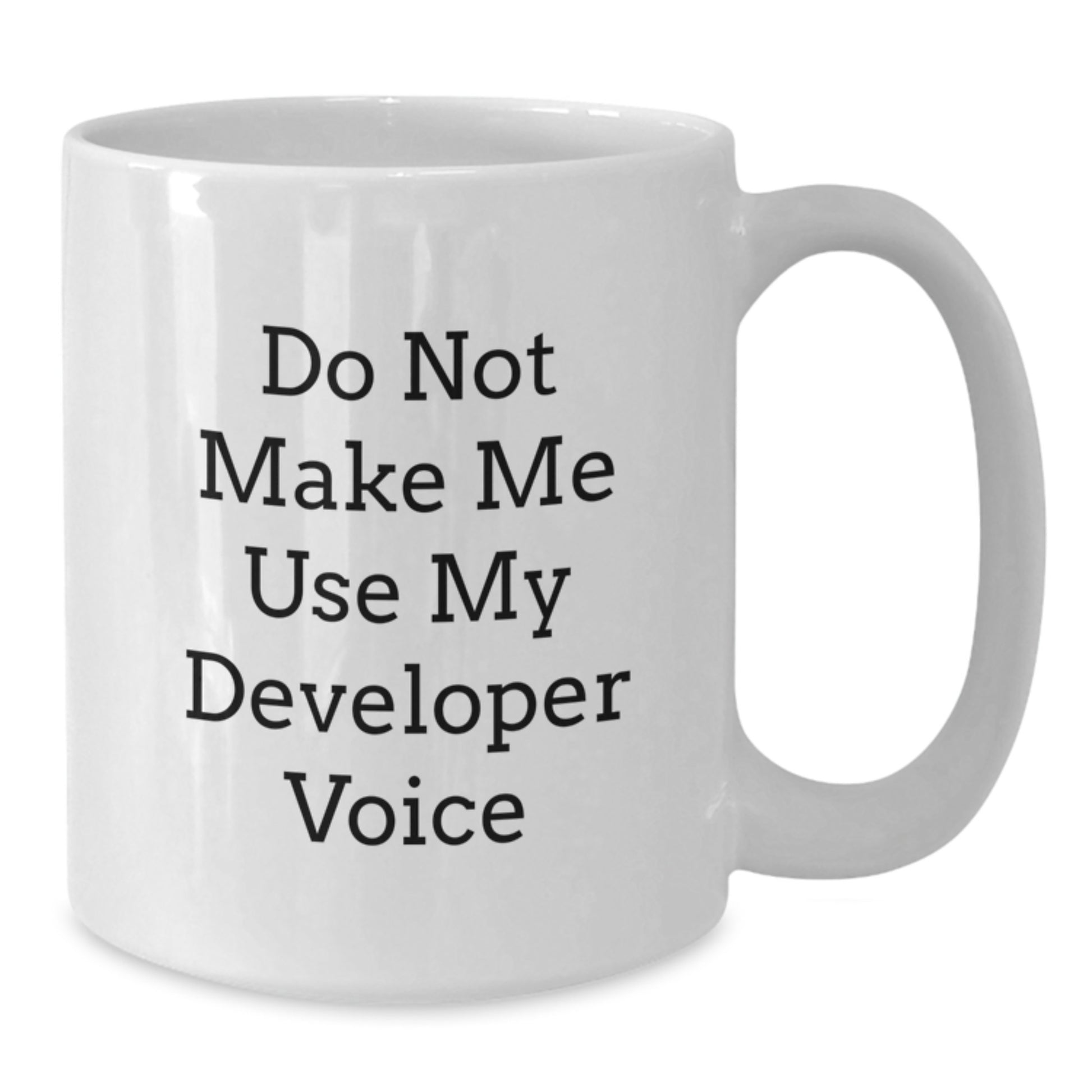 Funny Developer Gifts from Friends and Family for Graduation Unique White Coffee Mugs with Do Not Make Me Use My Developer Voice Quote - Additional