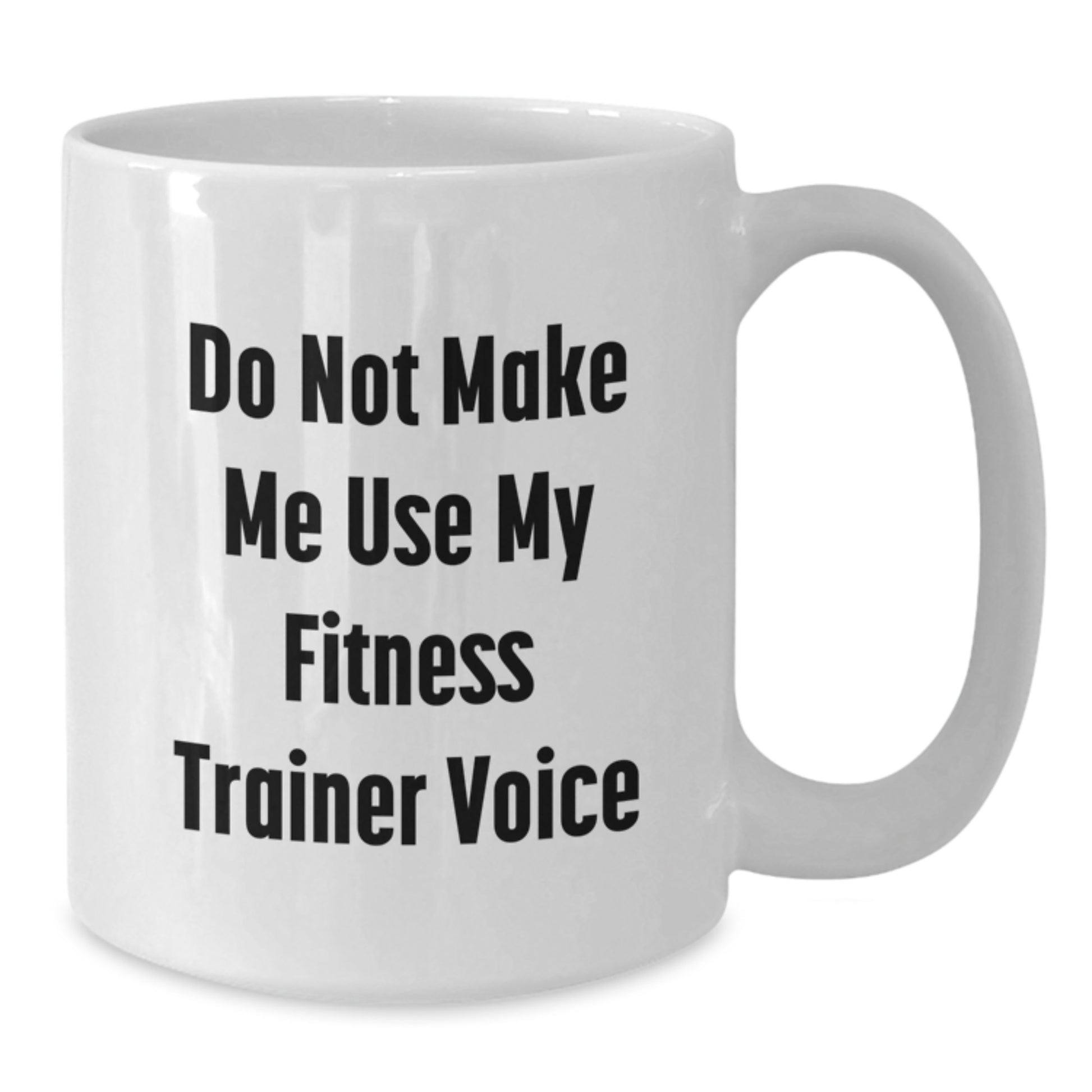 Fitness Trainer Humor Gifts from Friends, Funny White Coffee Mug for Fitness Enthusiasts, Do Not Make Me Use My Fitness Trainer Voice Graduation Unique Gifts for Him/Her - Additional