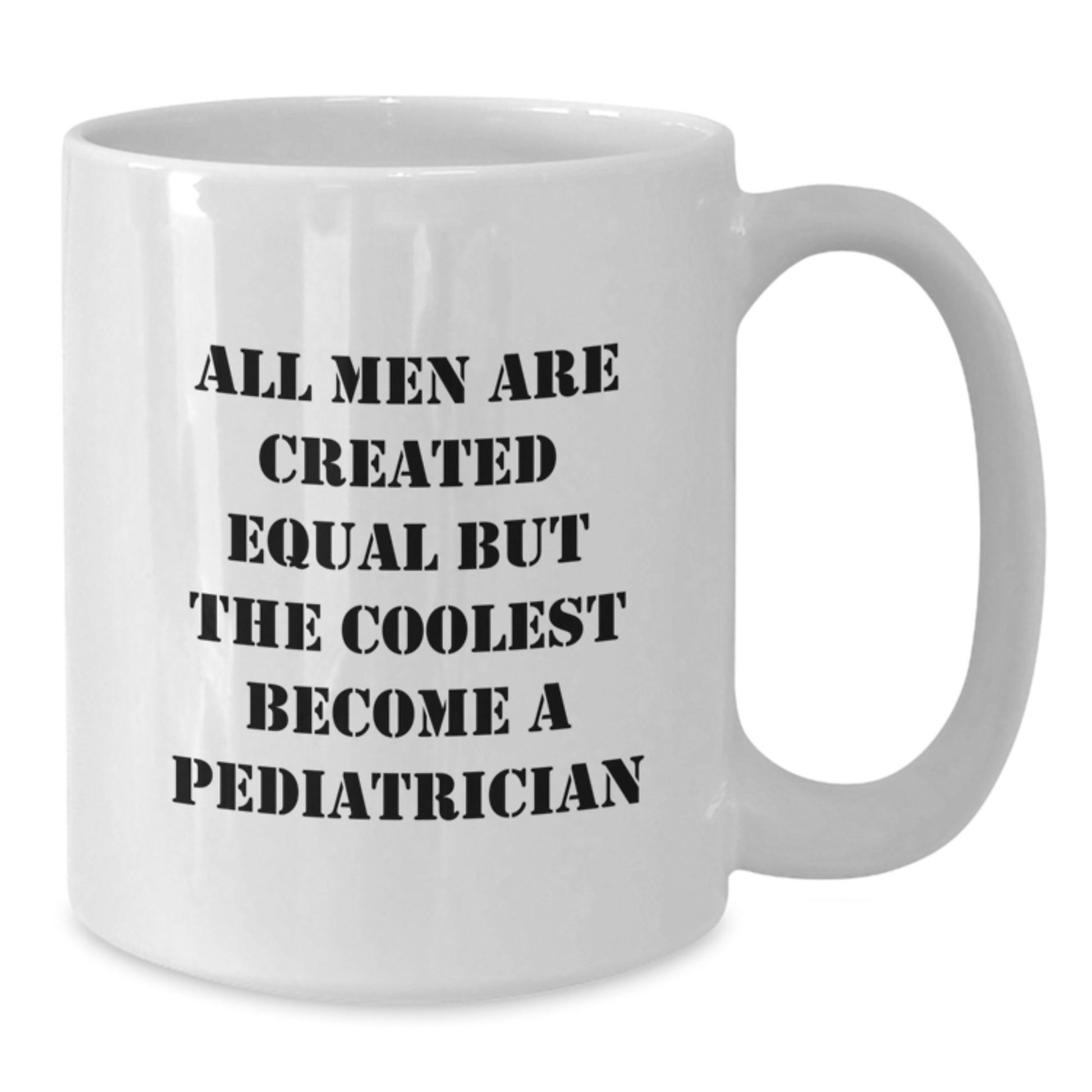 Funny Pediatrician Gifts for Men, Gifts from Friends to Pediatrician, White Coffee Mugs, All Men Are Created Equal But The Coolest Become A Pediatrician - Additional