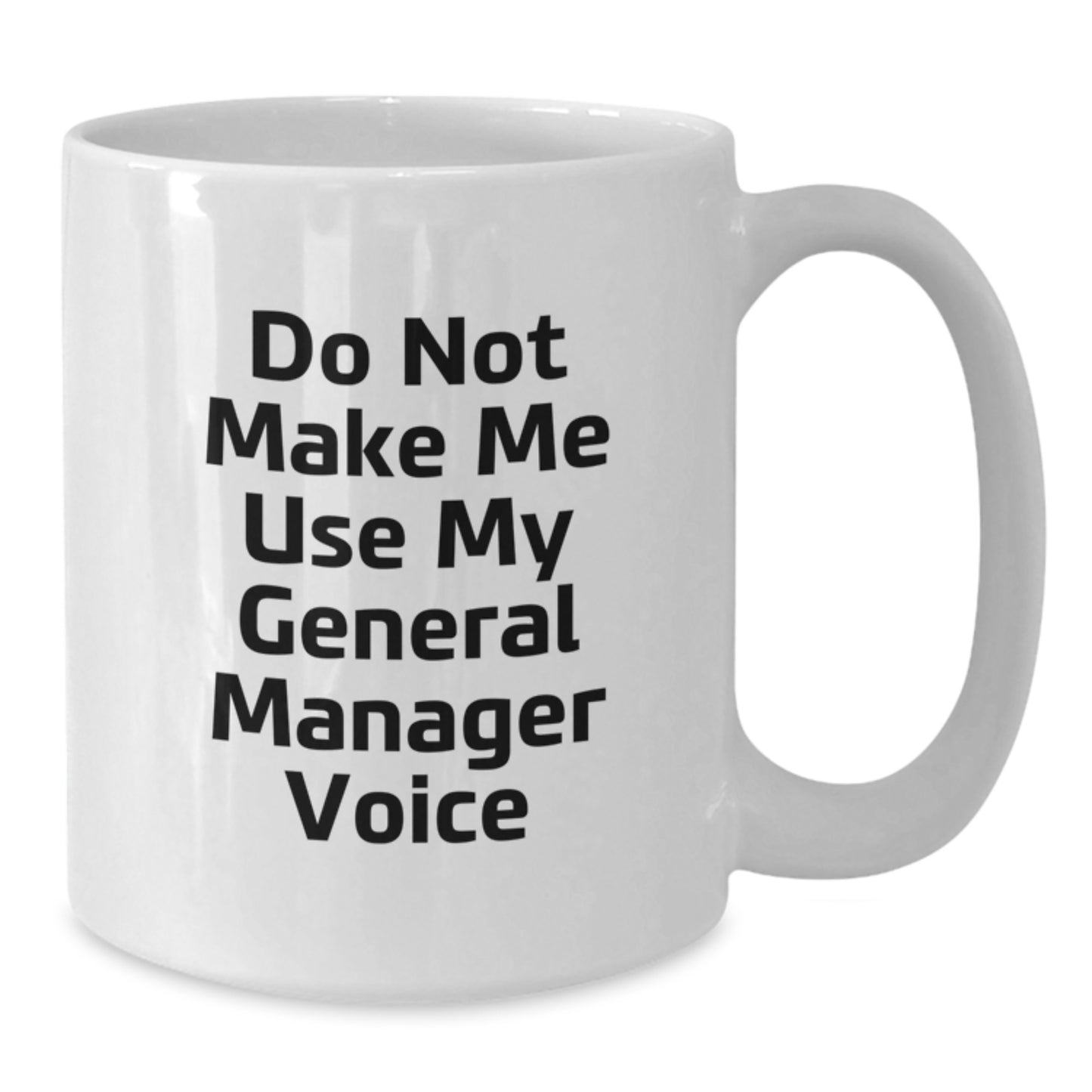 Funny General Manager Gifts from Friends, Unique White Coffee Mugs for General Manager, Do Not Make Me Use My General Manager Voice - Additional