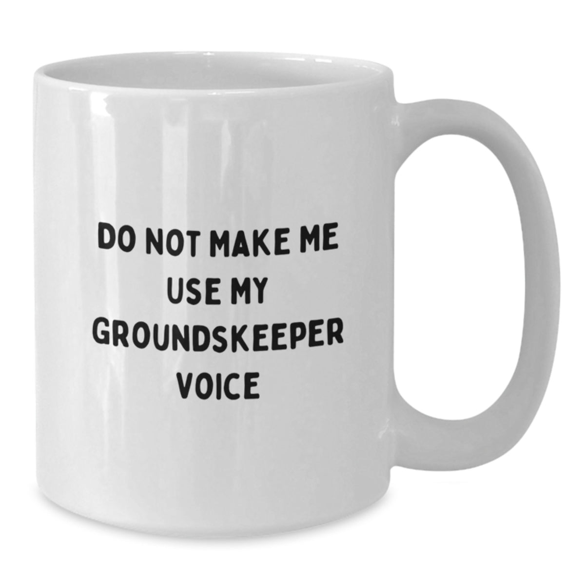 Groundskeeper Coffee Mug Gift for Him - Do Not Make Me Voice Keepsake - Additional