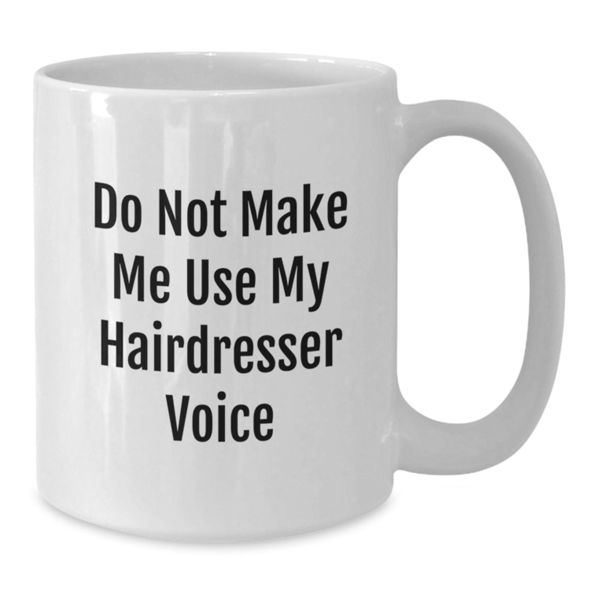 Hairdresser Gift for Him Do Not Make Me Use My Voice Keepsake Coffee Mug - Additional