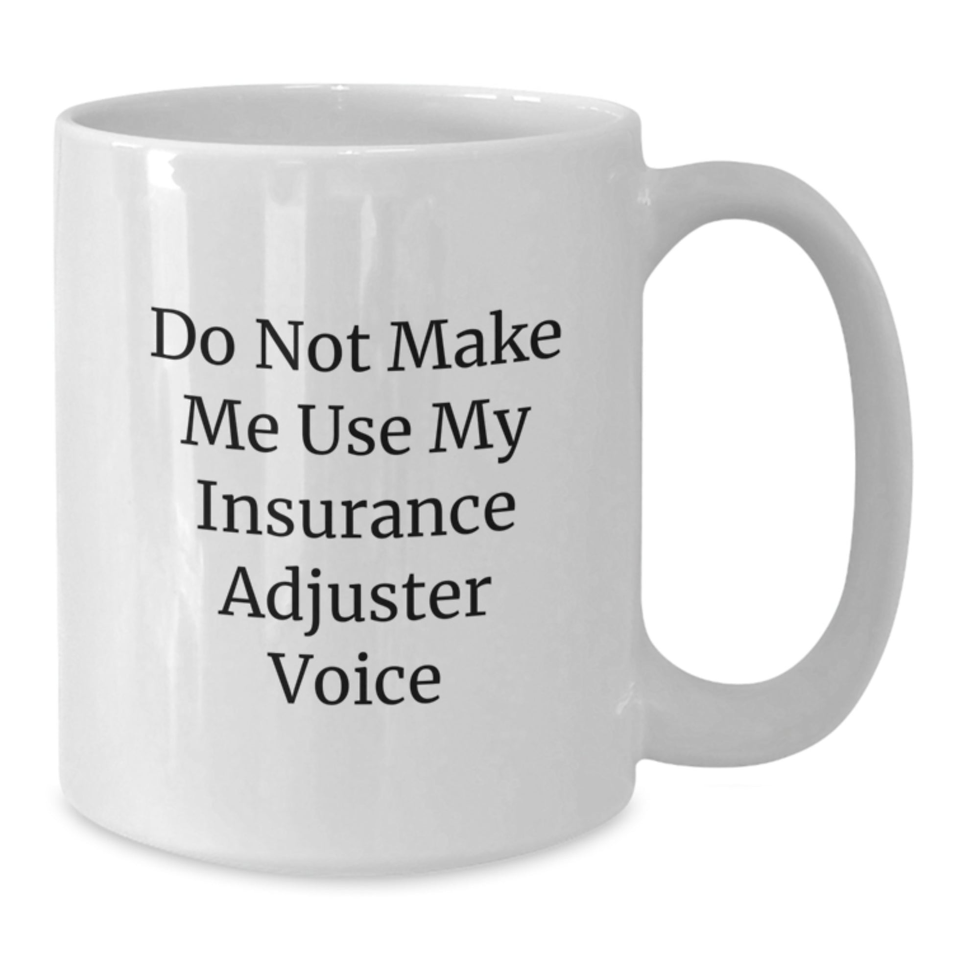 Funny Insurance Adjuster Gifts for Men, Unique White Coffee Mug from Family, 'Do Not Make Me Use My Insurance Adjuster Voice' Quote, Graduation Unique Gifts for Insurance Adjuster - Additional