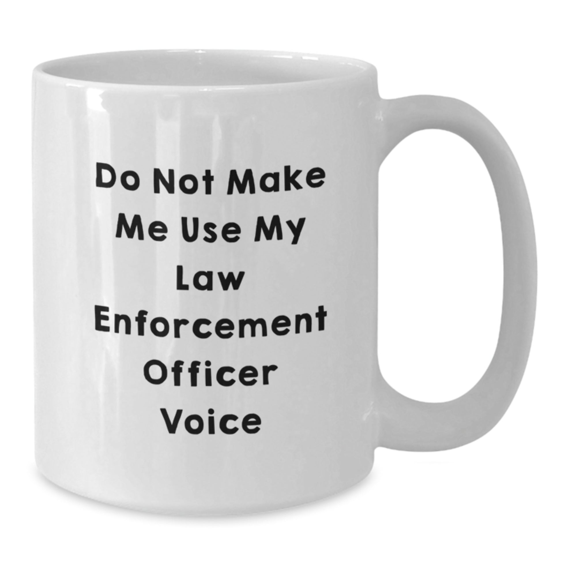 Funny Law Enforcement Officer Gifts for Men, White Coffee Mug, 'Do Not Make Me Use My Law Enforcement Officer Voice' Graduation Unique Gifts from Family - Additional