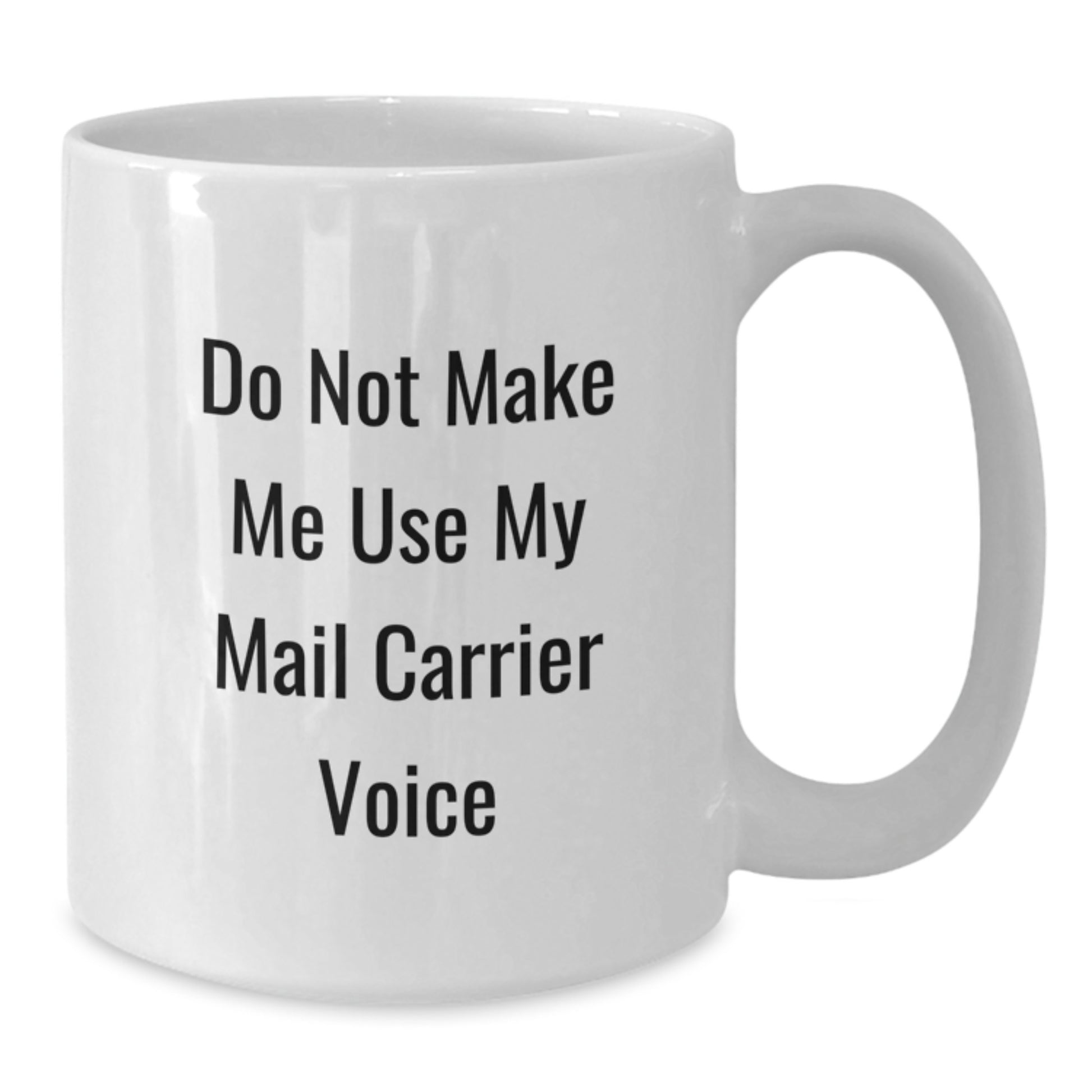 Funny Mail Carrier Gifts from Friends, Unique White Coffee Mug for Men or Women, Do Not Make Me Use My Mail Carrier Voice - Additional