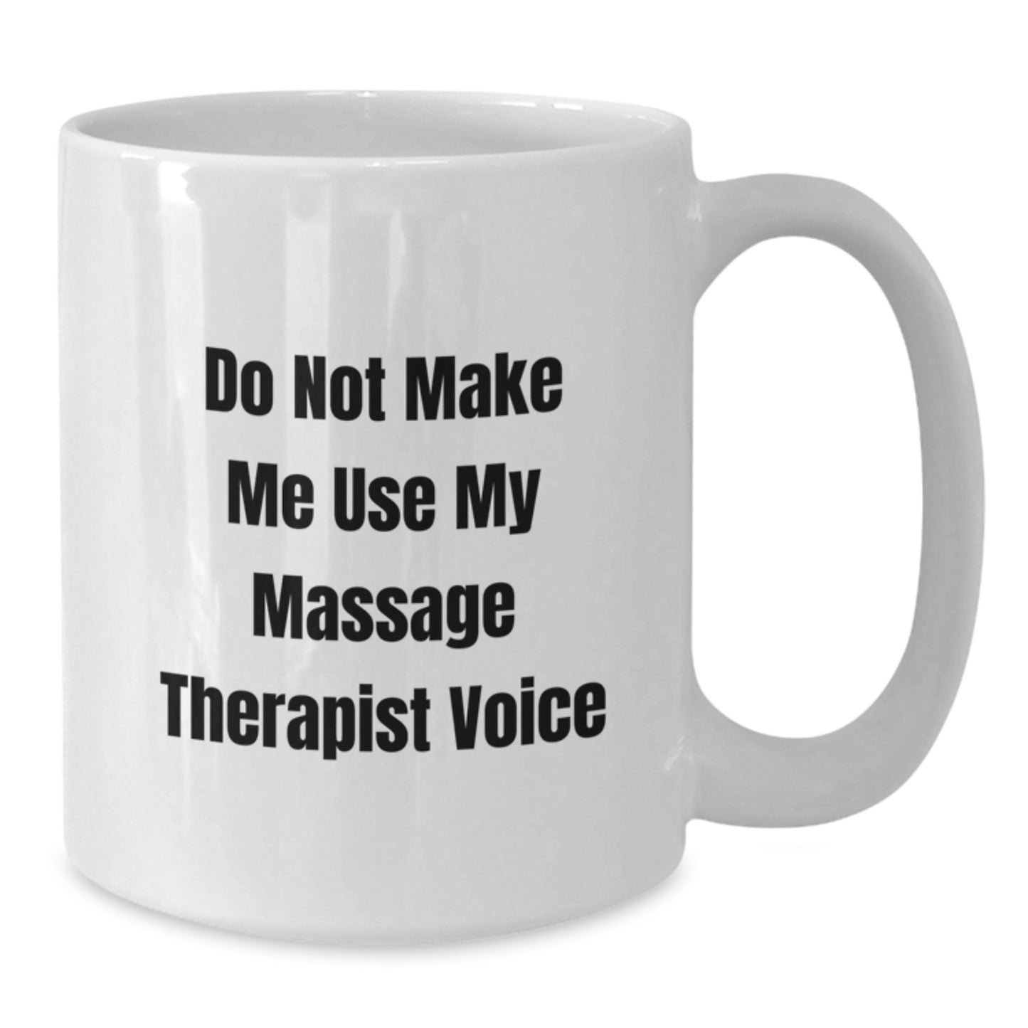 Funny Massage Therapist Gifts for Mom, White Coffee Mug, Do Not Make Me Use My Massage Therapist Voice - Additional