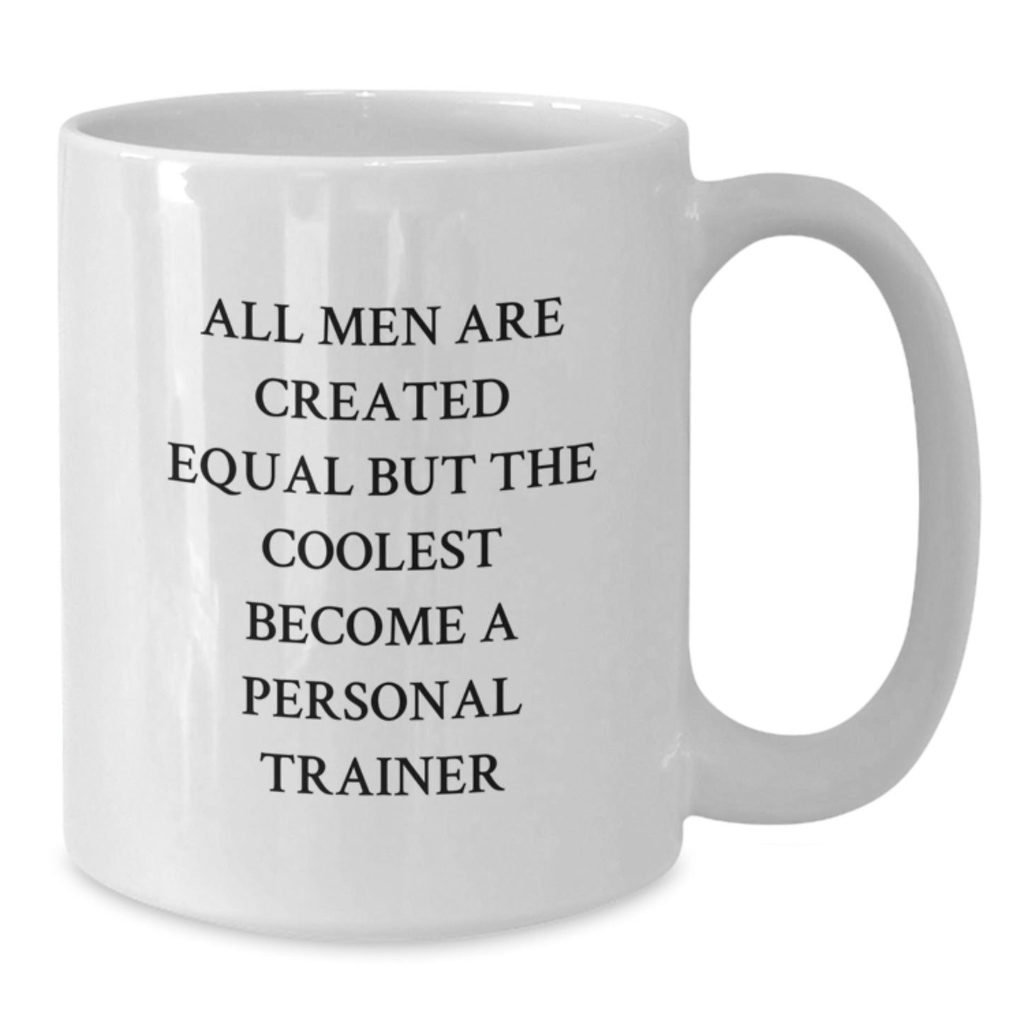 Funny Personal Trainer Gift, Birthday Unique Gifts for Personal Trainer Friends from Men, White Coffee Mug, 'All Men Are Created Equal' - Additional