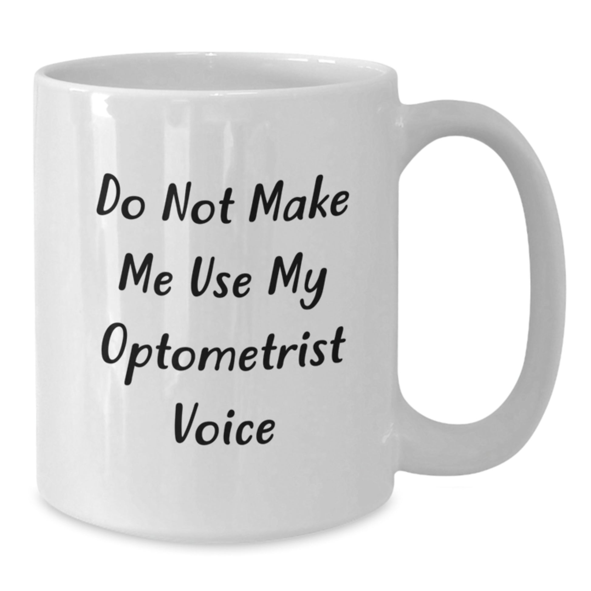 Optometrist Funny Quote White Coffee Mug Gifts for Optometrists, Unique Graduation Gifts from Friends, Do Not Make Me Use My Optometrist Voice - Additional