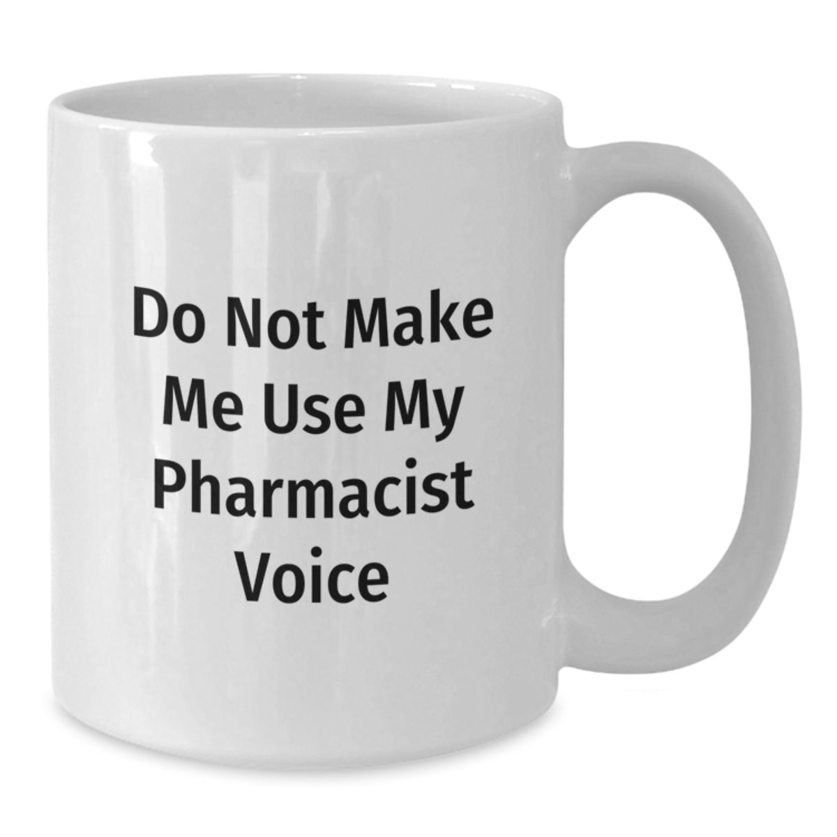 Sarcastic Pharmacist Gift - Do Not Make Me Use My Voice Mug - Additional