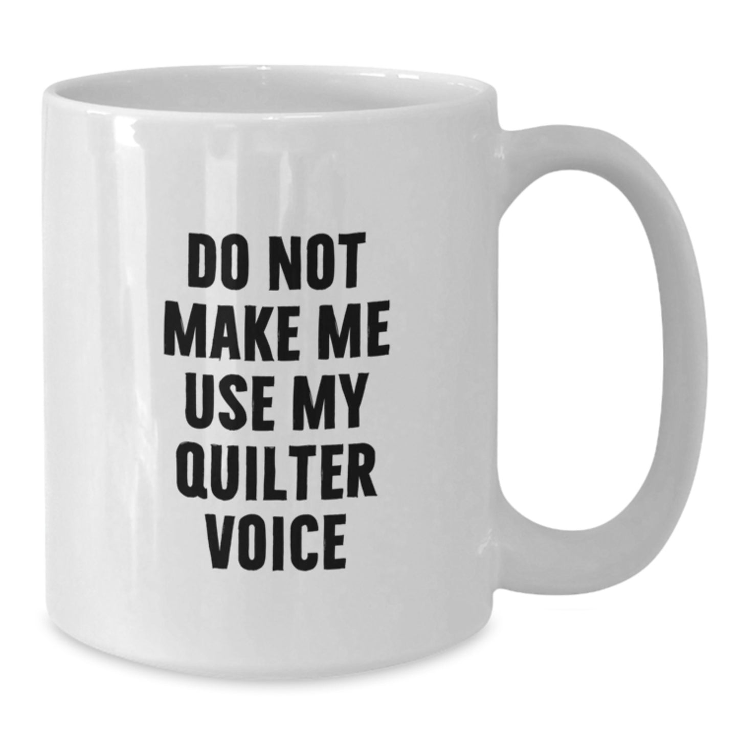 Birthday Gift for Her Quilter Mug – Do Not Make Me Use My Quilter Voice - Additional