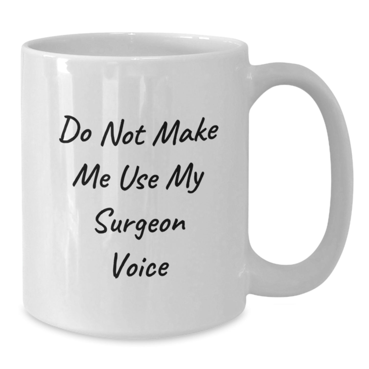 Surgeon Humor Gifts from Men to Women on Mother's Day with White Coffee Mug Funny Quote 'Do Not Make Me Use My Surgeon Voice' - Additional