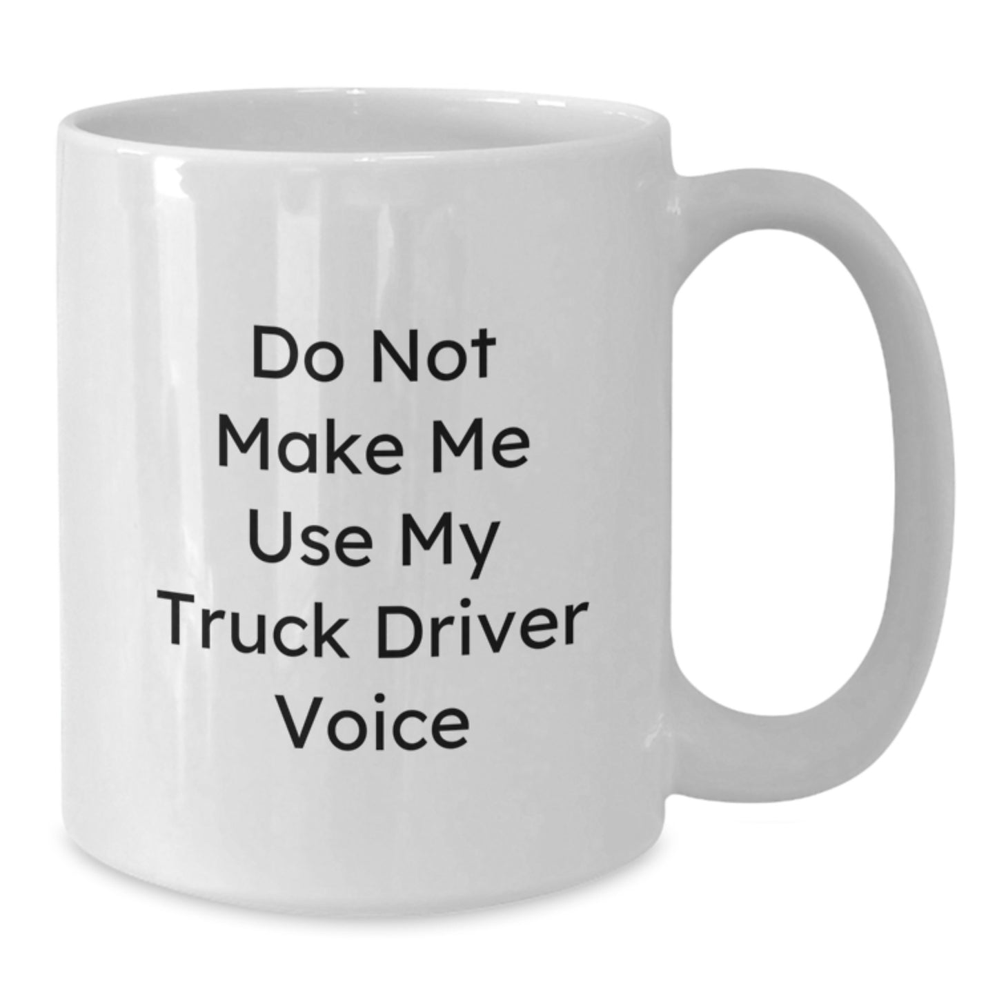 Funny Truck Driver Gifts from Friends for Men, Unique Christmas Memorable Present Ideas, White Coffee Mug Quote - 'Do Not Make Me Use My Truck Driver Voice' - Additional