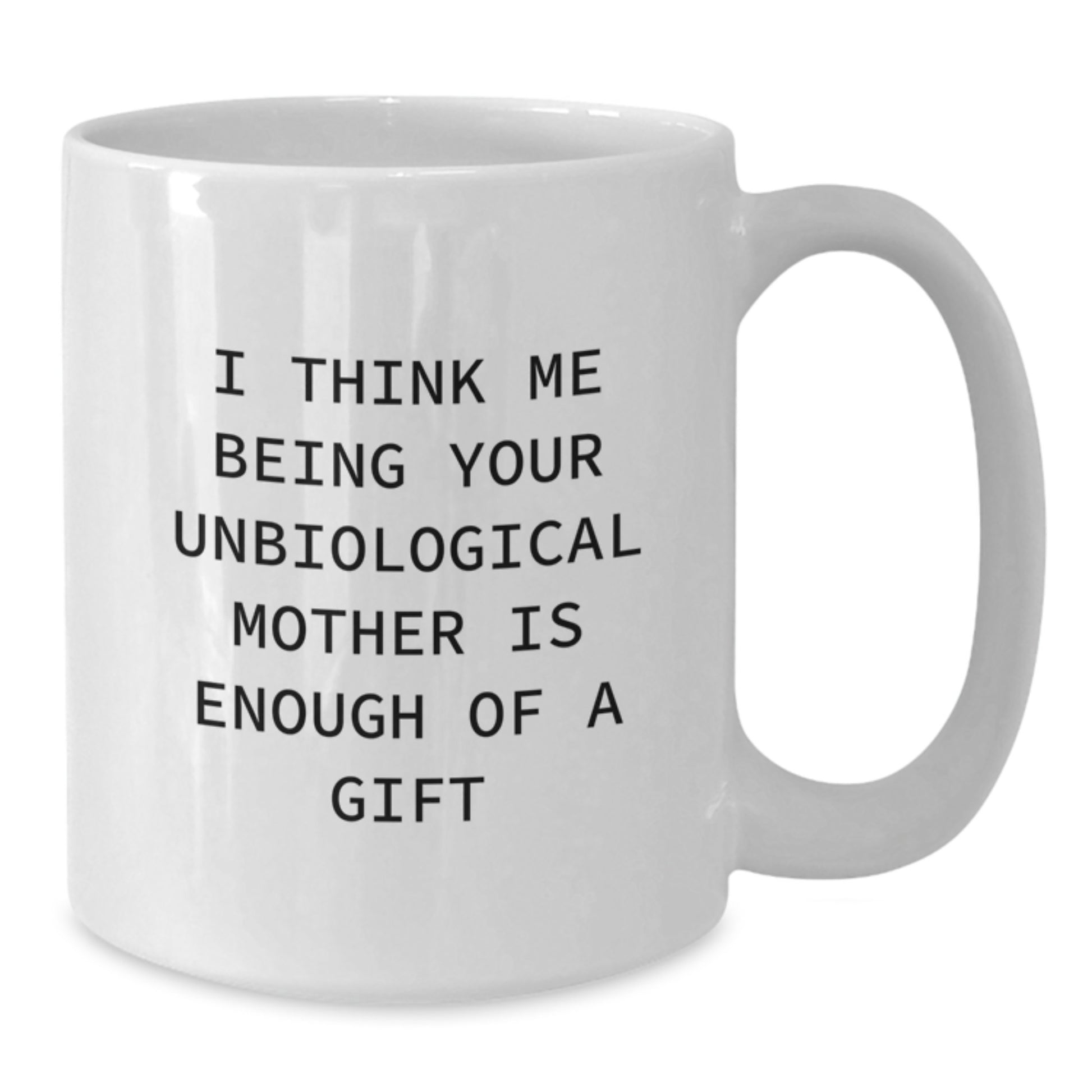 Funny Unbiological Mother Gifts for Unbiological Mother - Unique White Coffee Mug Gifts from Men on Father's Day - Additional