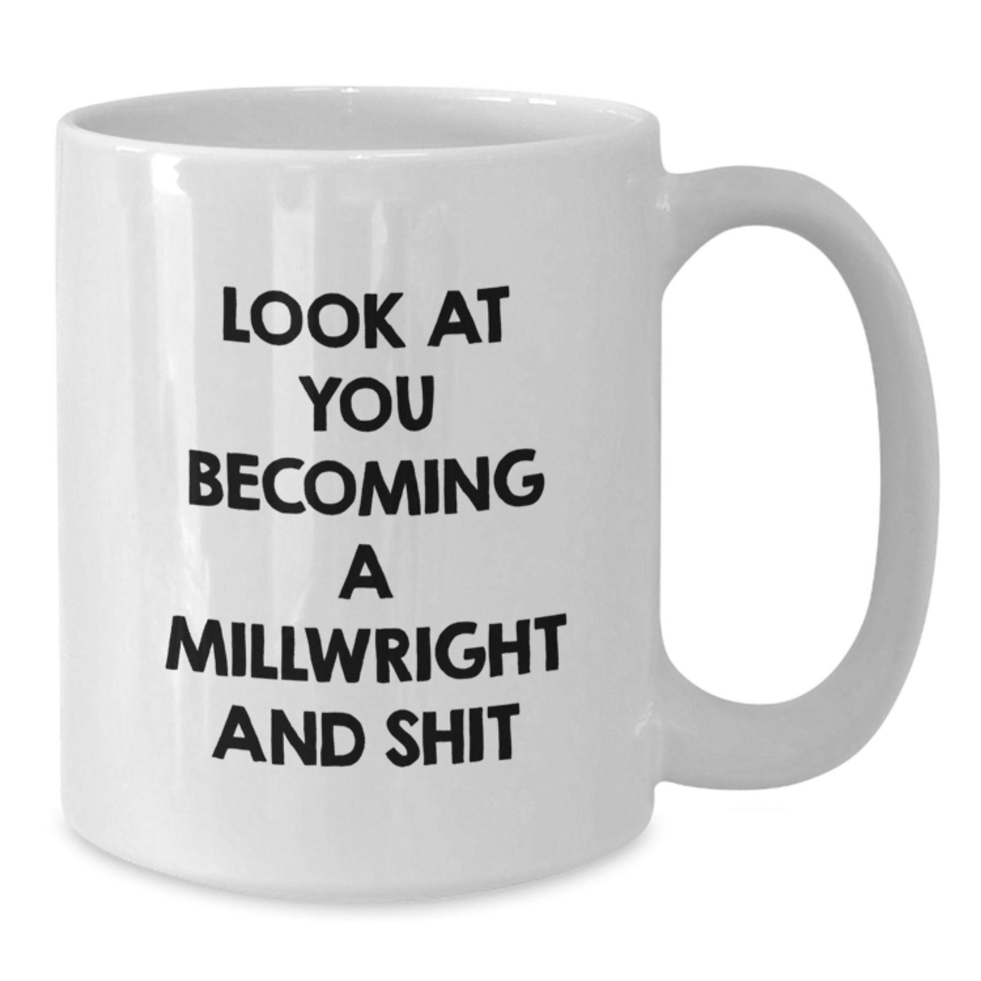 Funny Millwright Gifts from Men for Women - Mom Becoming a Millwright and Shit - White Coffee Mug, Unique Mother's Day Unique Gift - Additional